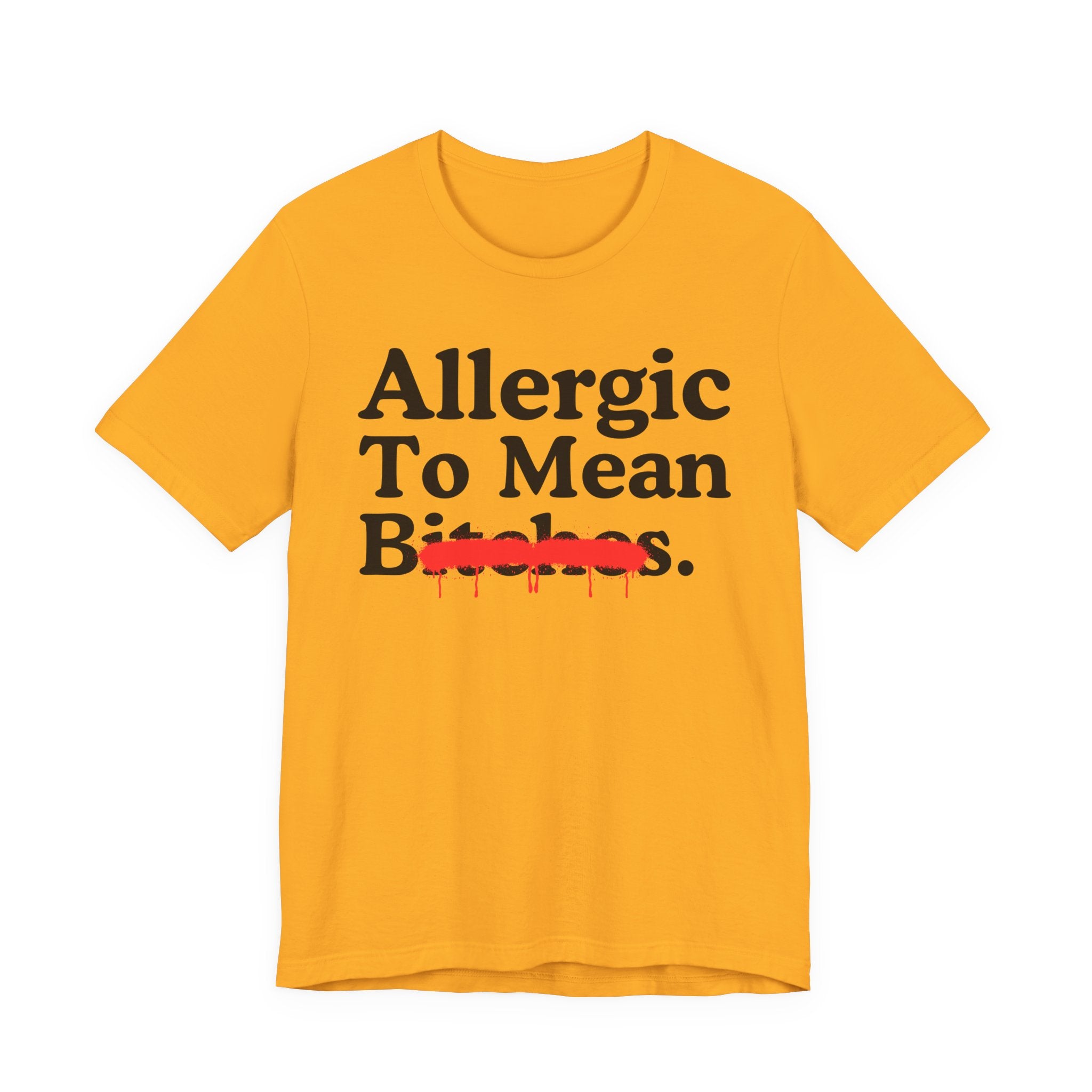 Allergic To Mean Bitches — Sarcastic Sassy Statement T-Shirt