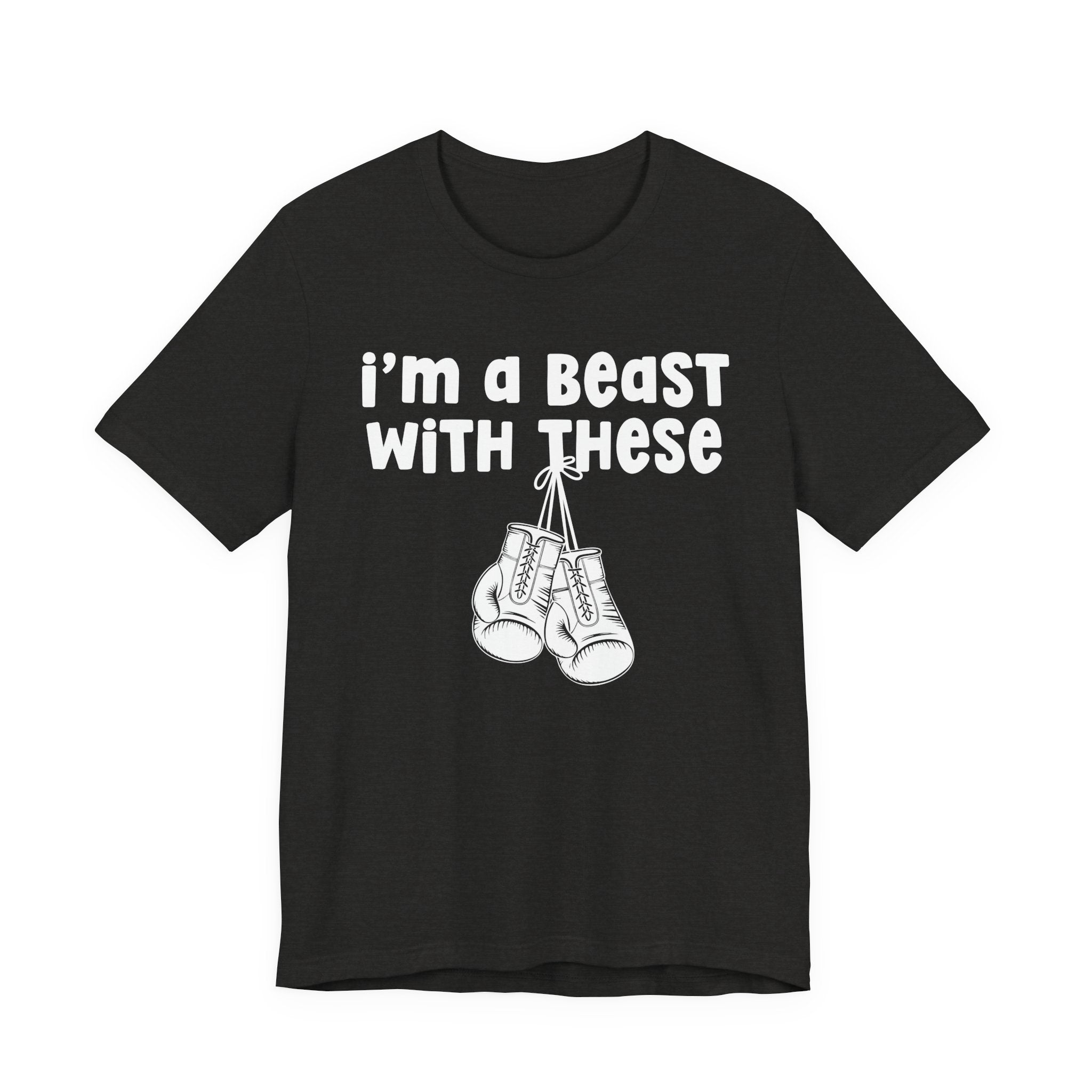 I'm A Beast With These － Boxing T-Shirt