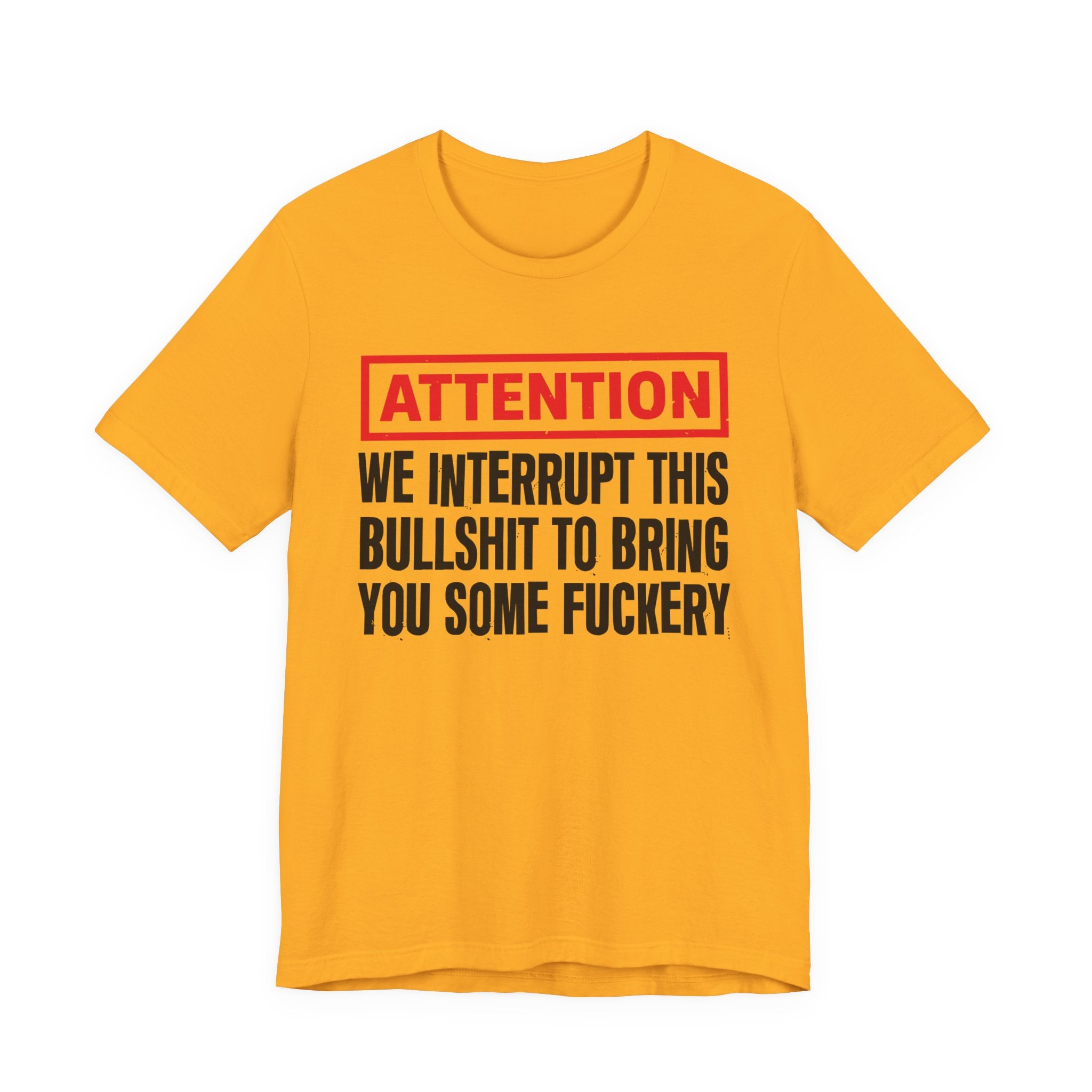 Attention We Interrupt This Bullshit To Bring You Some Fuckery－Funny Attention Message Sweatshirt