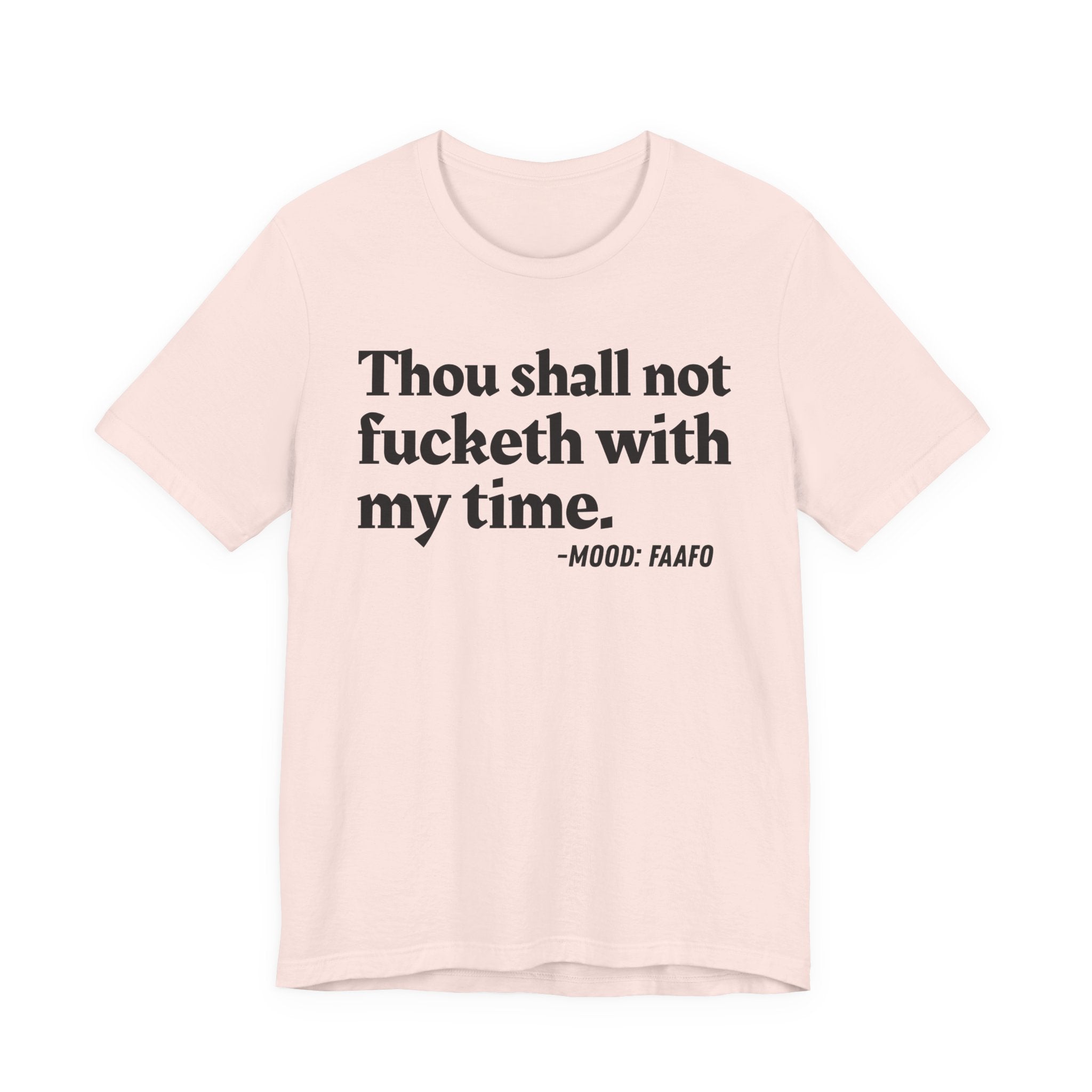 Thou Shall Not Fucketh With My Time Mood T-Shirt —  Statement T-Shirt