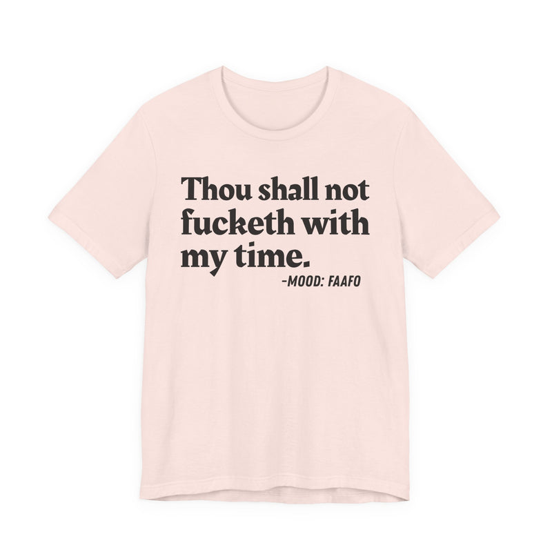 T-Shirt with “THOU SHALL NOT FUCKETH WITH MY TIME” statement print