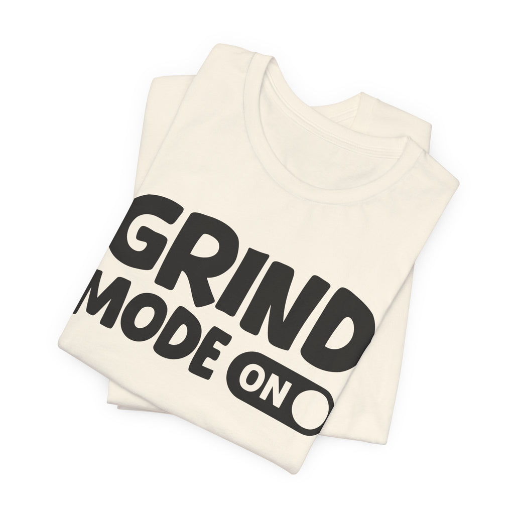 Grind Mode On — Motivational Positive Graphic Tee