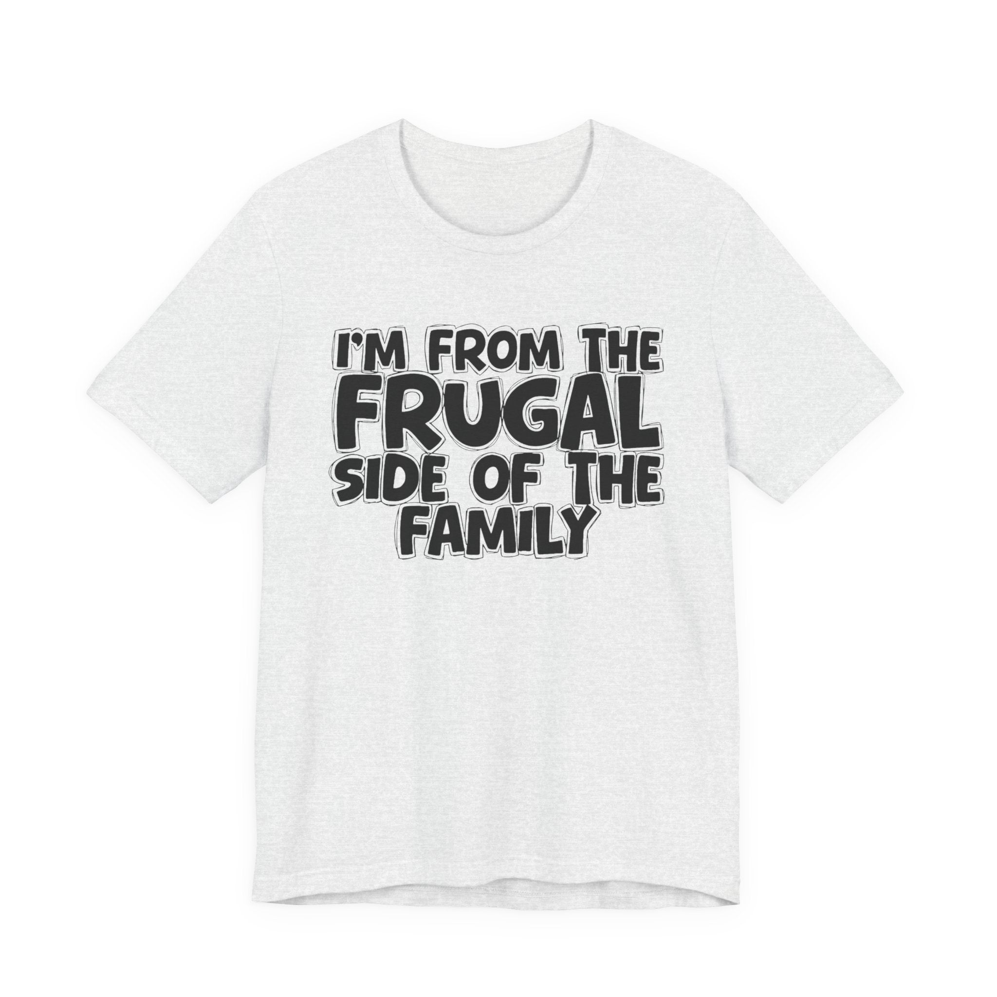 I'm From The Frugal Side Of The Family — Funny Family Gathering Tee