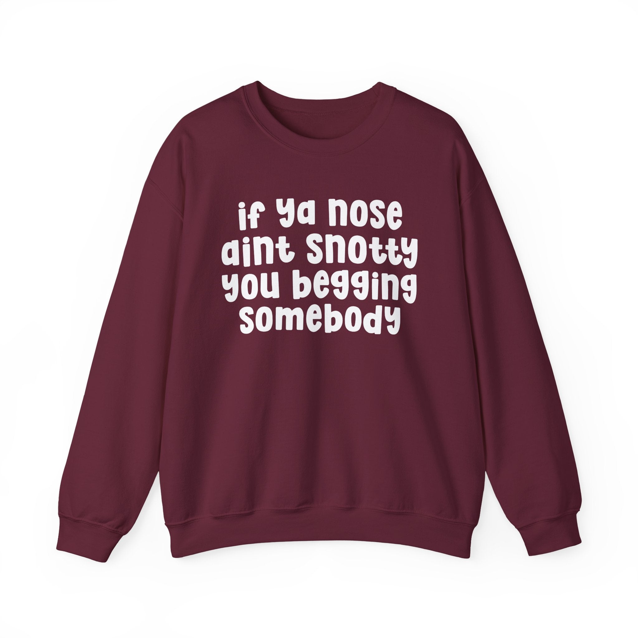 If Ya Nose Aint Snotty You Begging Somebody — Humorous Sweatshirt