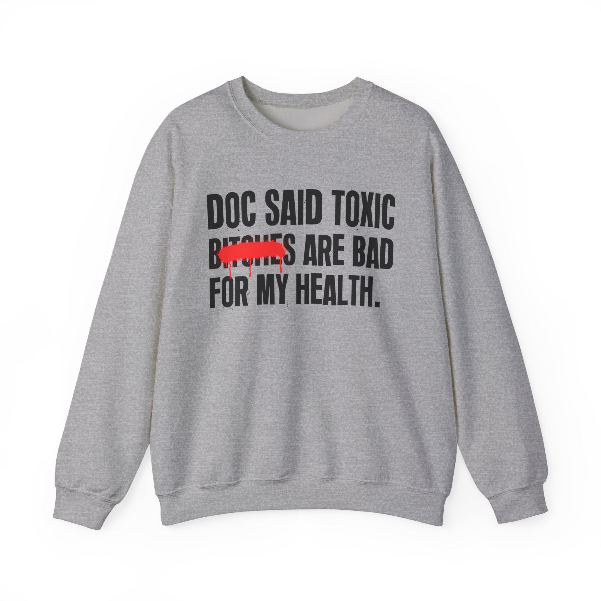Doc Said Toxic Bitches Are Bad For My Wealth - Funny Health Statement Sweatshirt