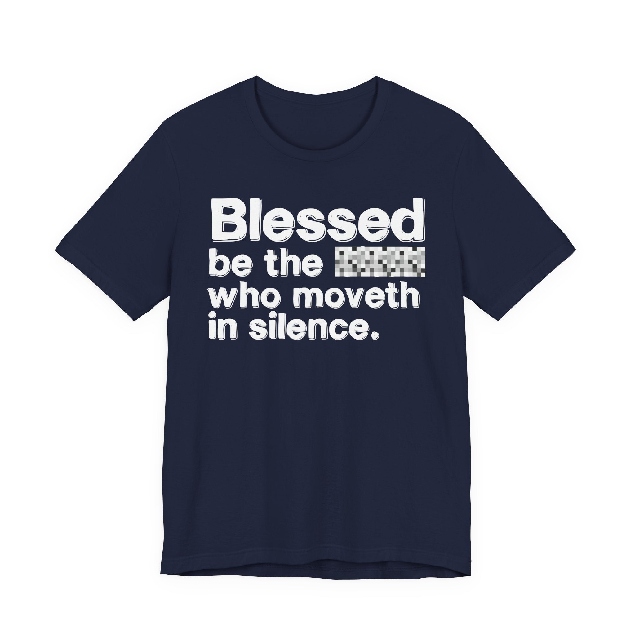 Blessed Be The Bitch Who Moveth In Silence — Inspirational T-Shirt