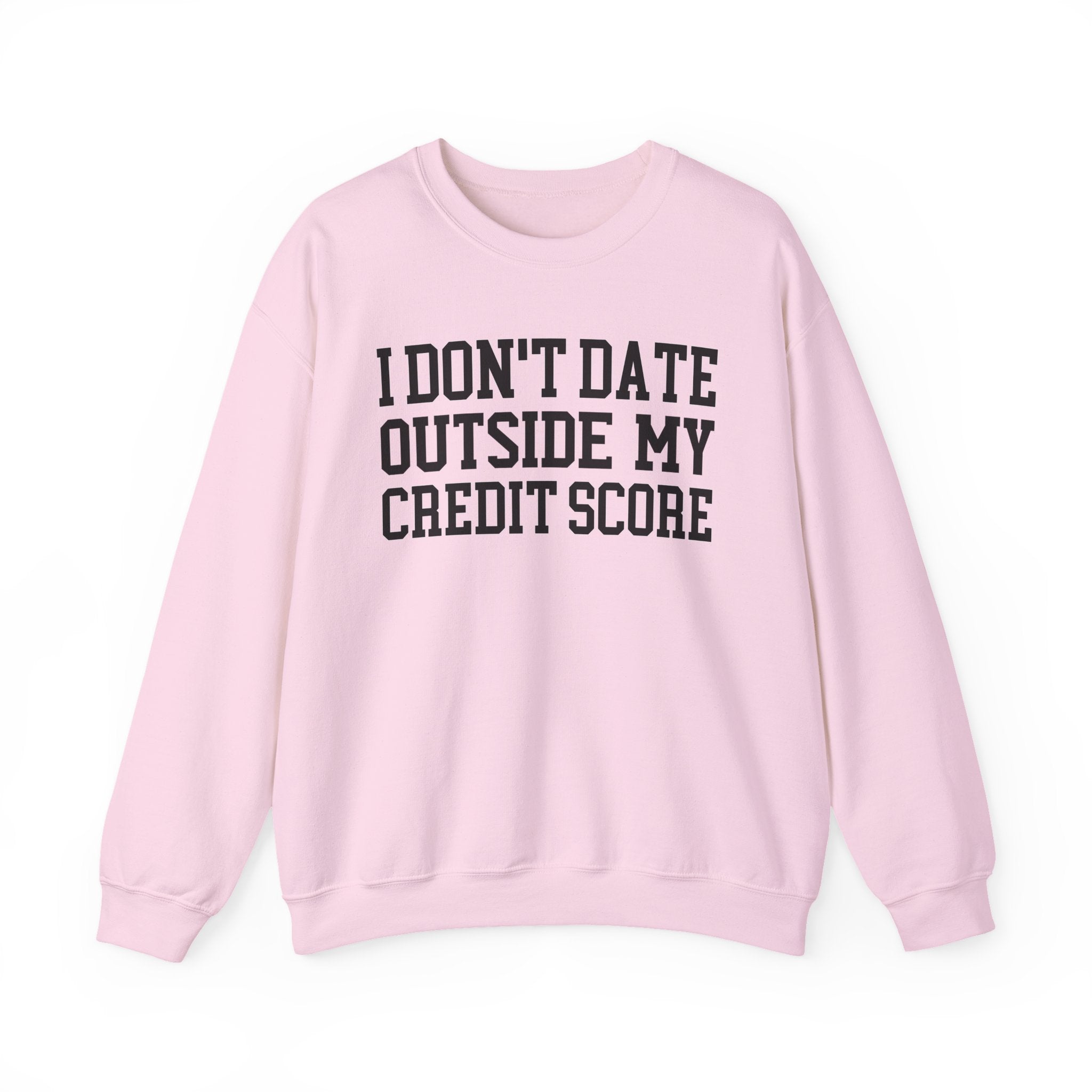 I Don't Date Outside My Credit Score - Sweatshirt