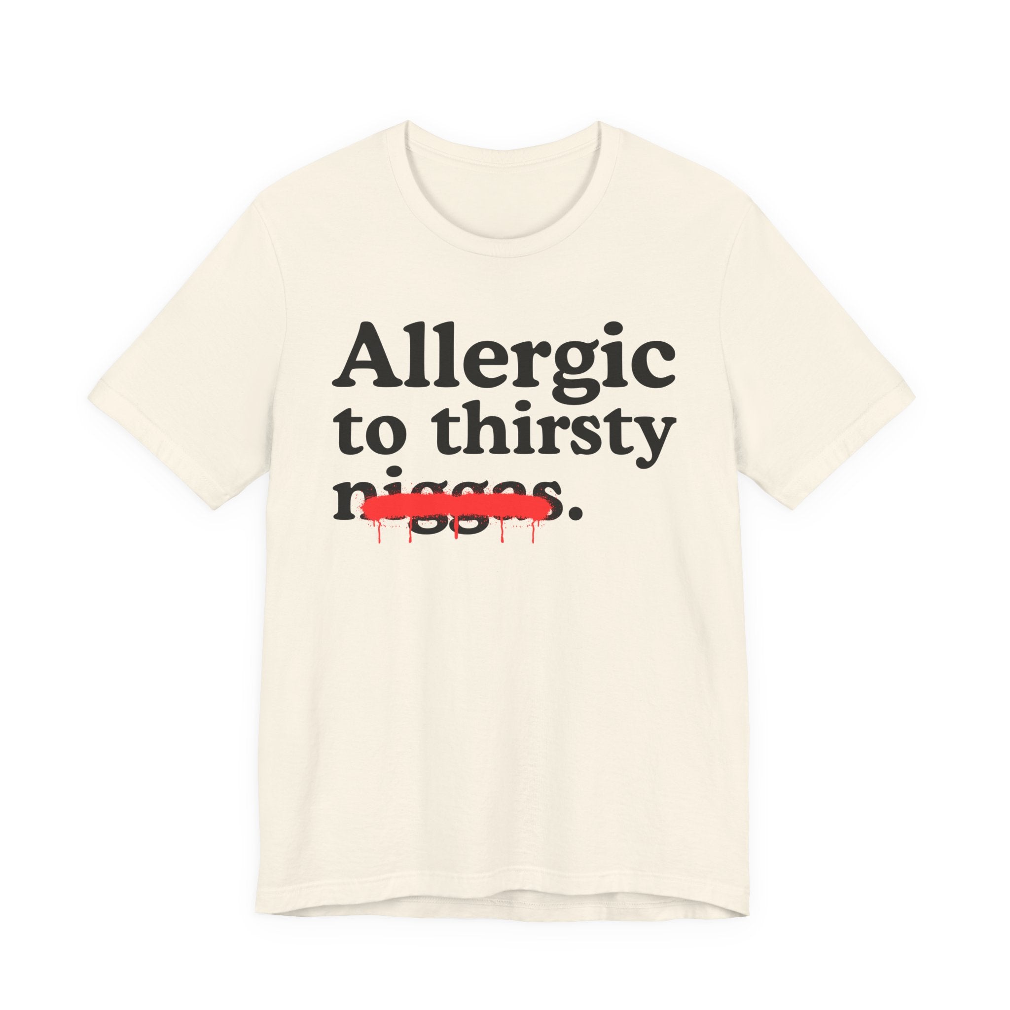 Allergic To Thirsty Niggas - Funny Reaction T-shirt