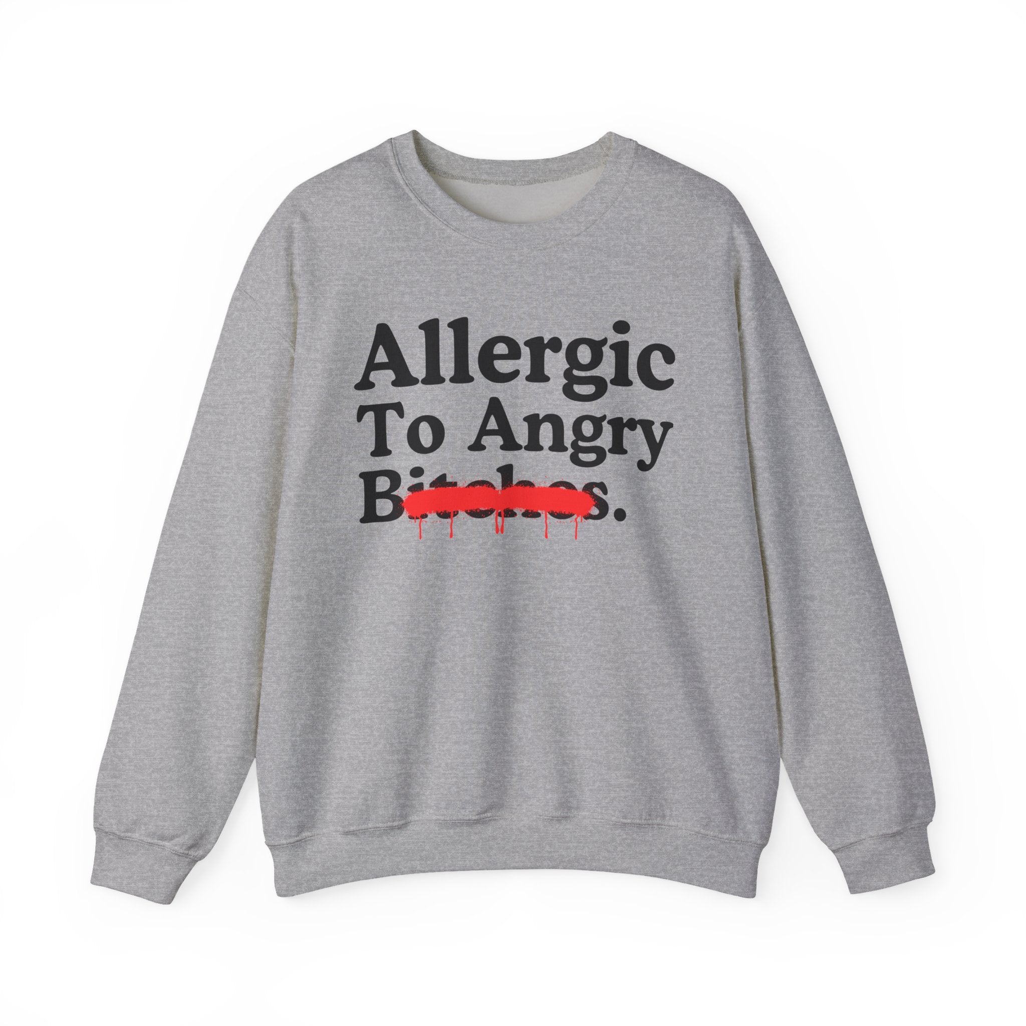 Allergic To Angry Bitches — Sarcastic Sassy Statement Sweatshirt
