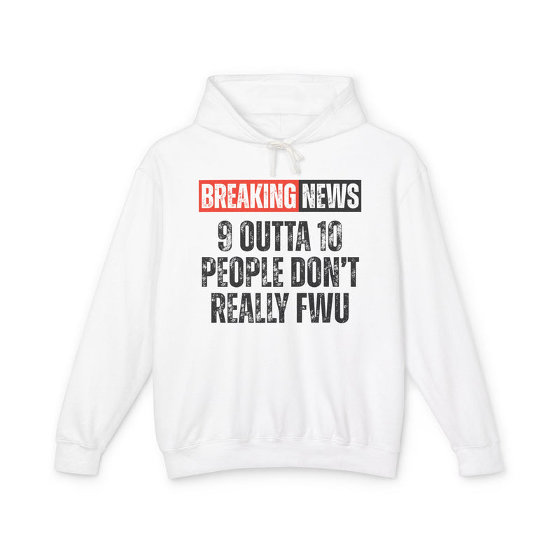 Breaking News: 9 Outta 10 People Don't Really FWU－Funny News Alert Hoodie