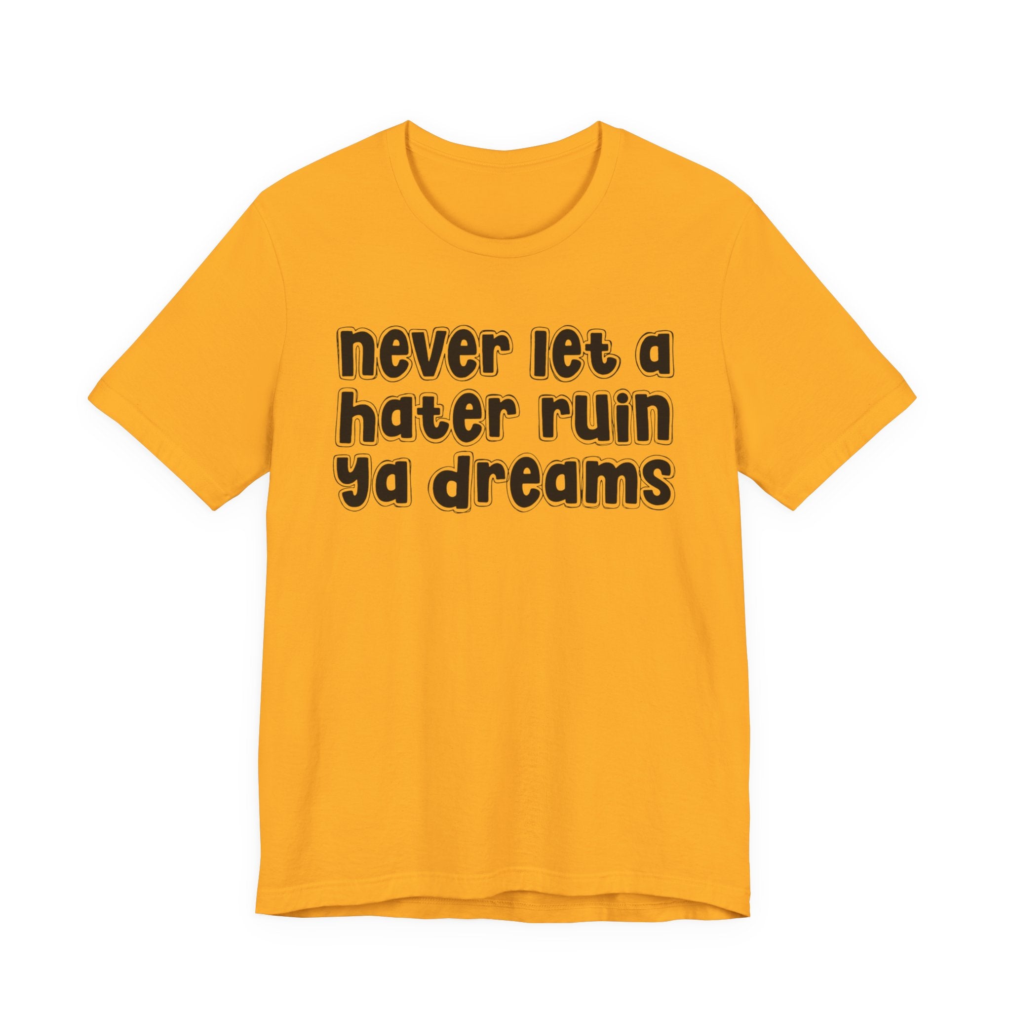 Never Let A Hater Ruin Ya Dreams－Grind Mindset T-shirt
