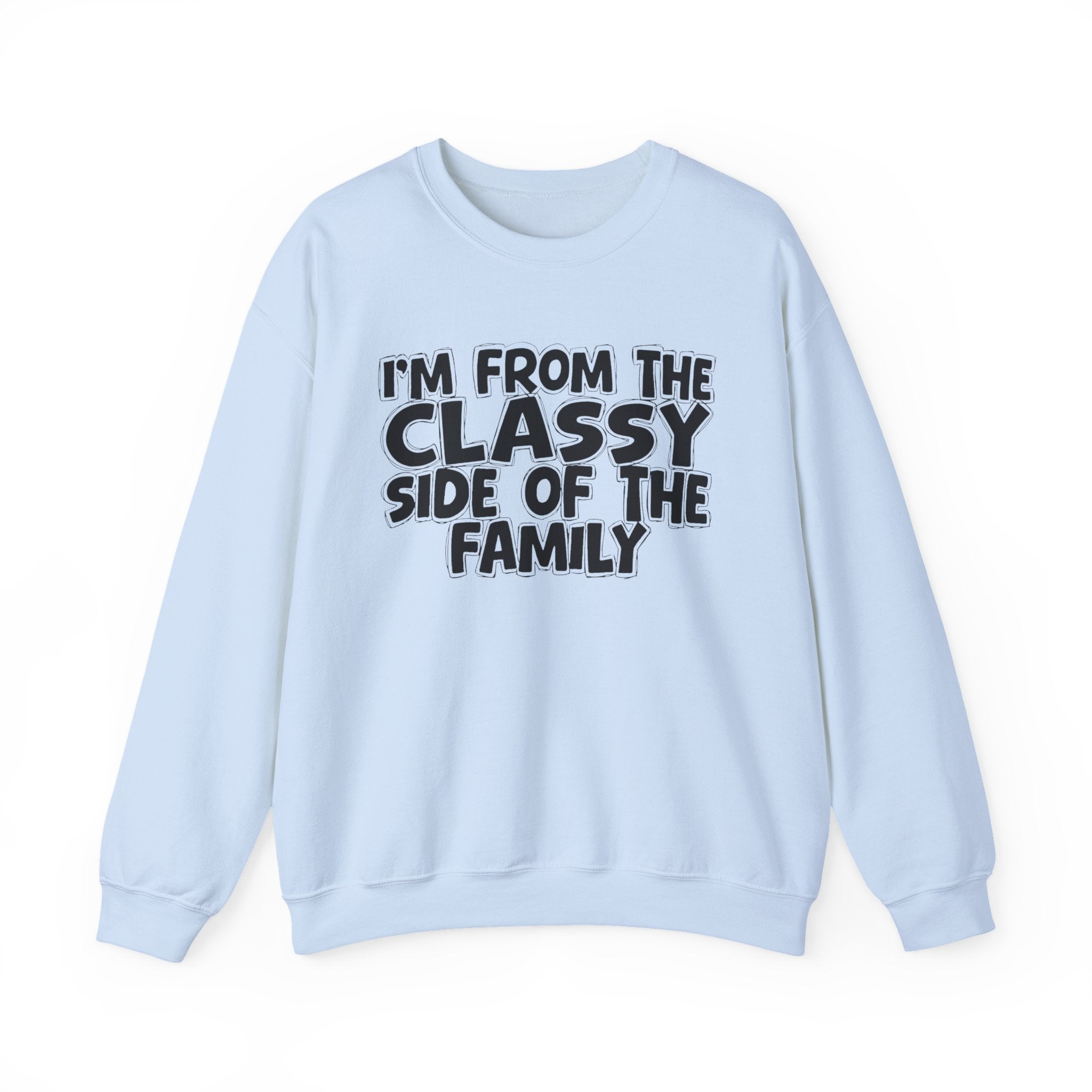 I'm From The Classy Side of the Family — Funny Family Quote Sweatshirt