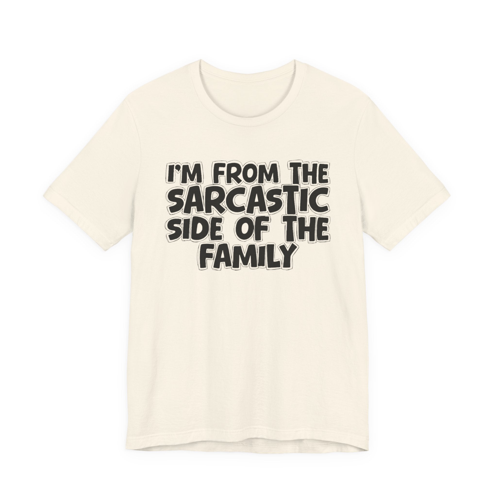 I'm From The Sarcastic Side of the Family — Funny Family Pride T-Shirt