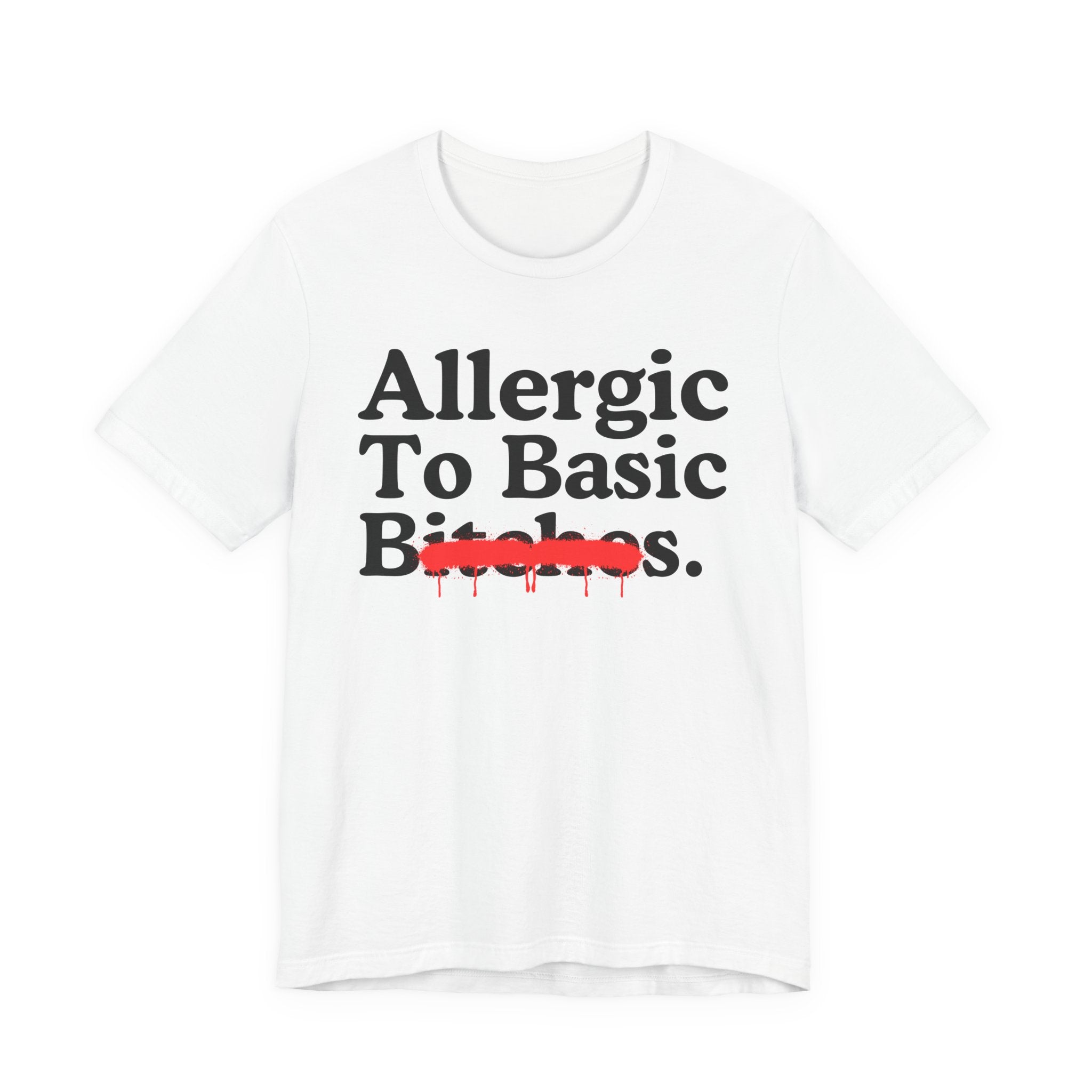 Allergic To Basic Bitches — Sarcastic Sassy Statement T-Shirt