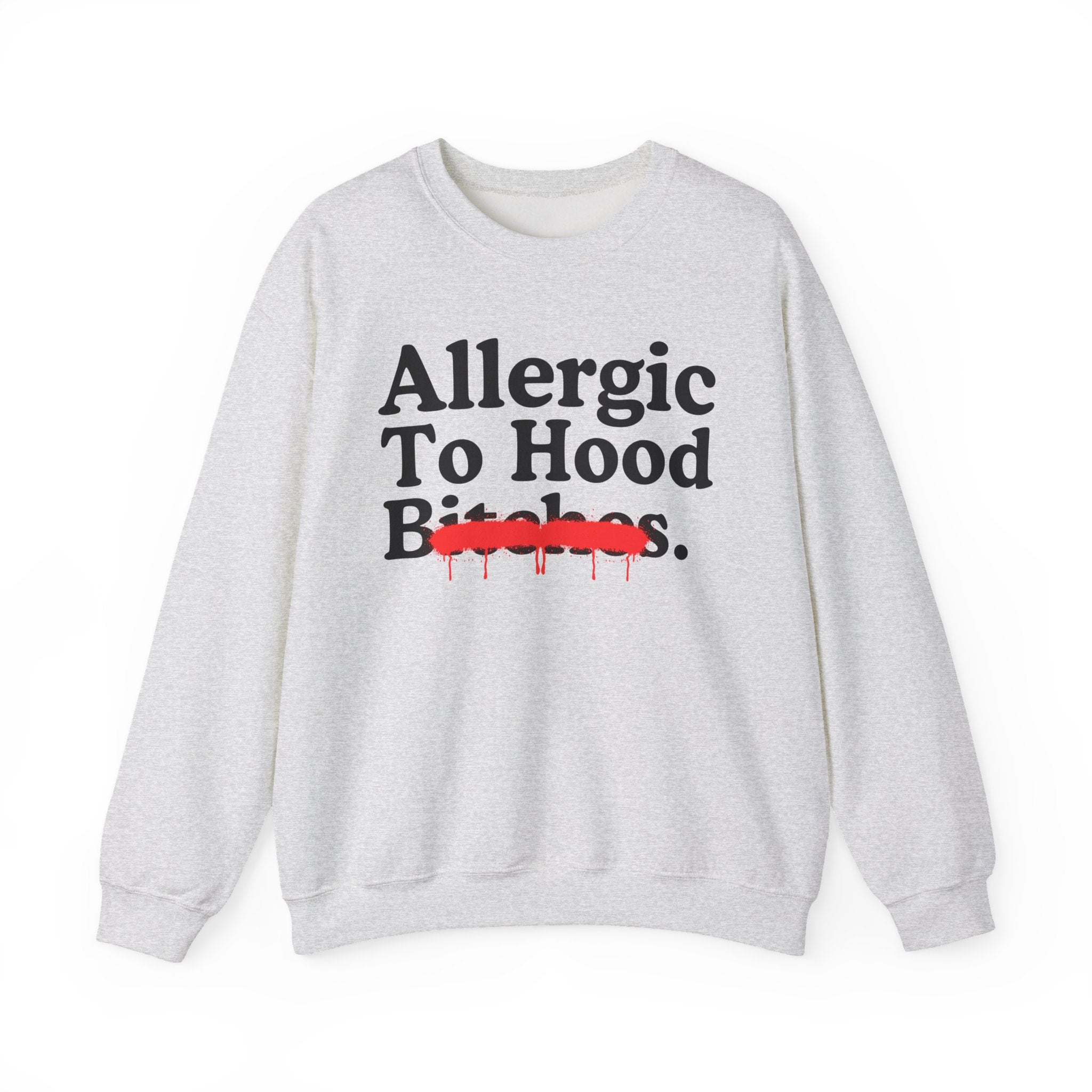 Allergic To Hood Bitches — Sarcastic Sassy Statement Sweatshirt