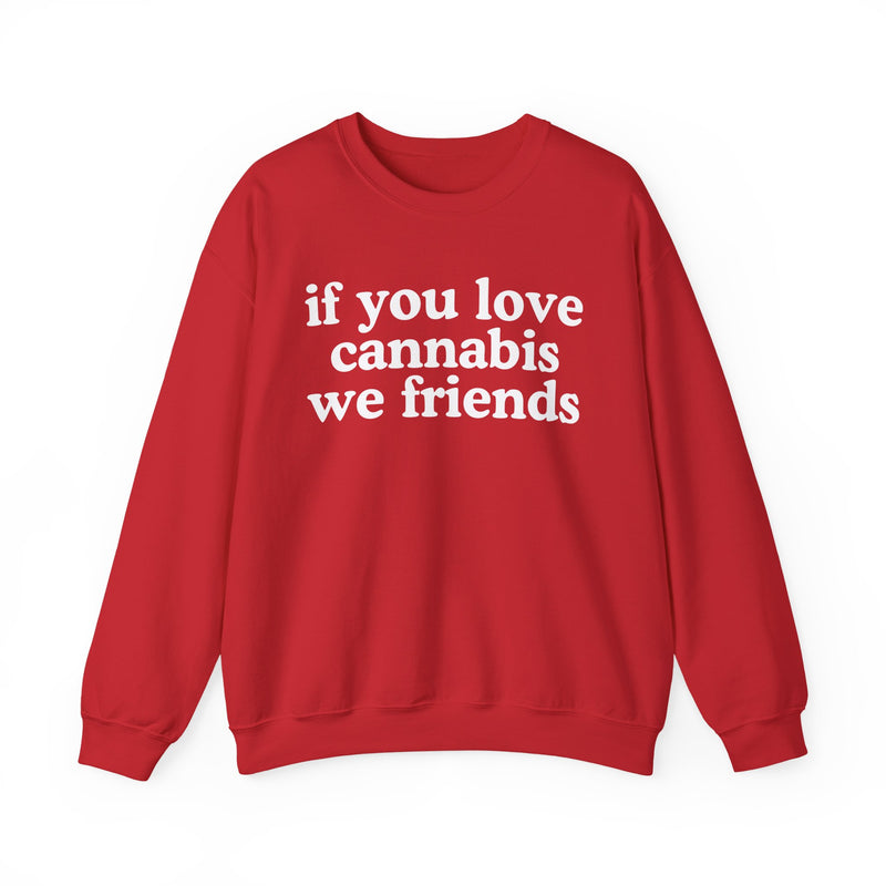If You Love Cannabis We Friends - Sweatshirt