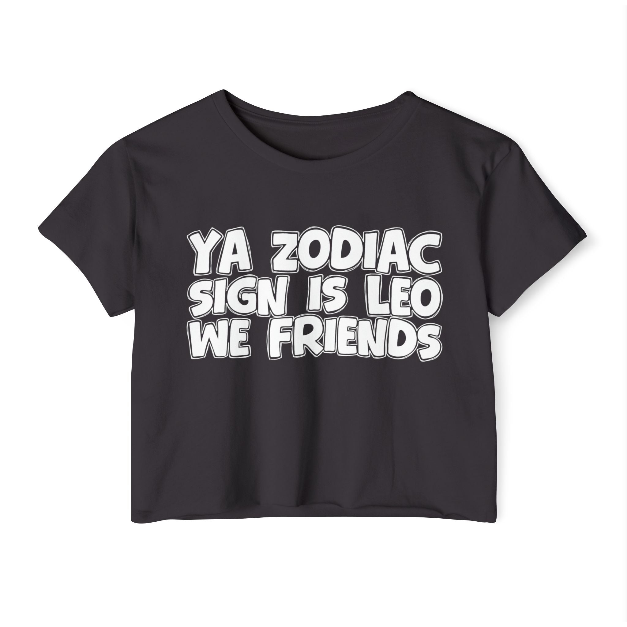 Ya Zodiac Sign Is Leo We Friends - Fun Zodiac Sign Crop Top