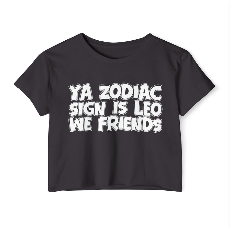 Ya Zodiac Sign Is Leo We Friends —— Fun Zodiac Sign Crop Top