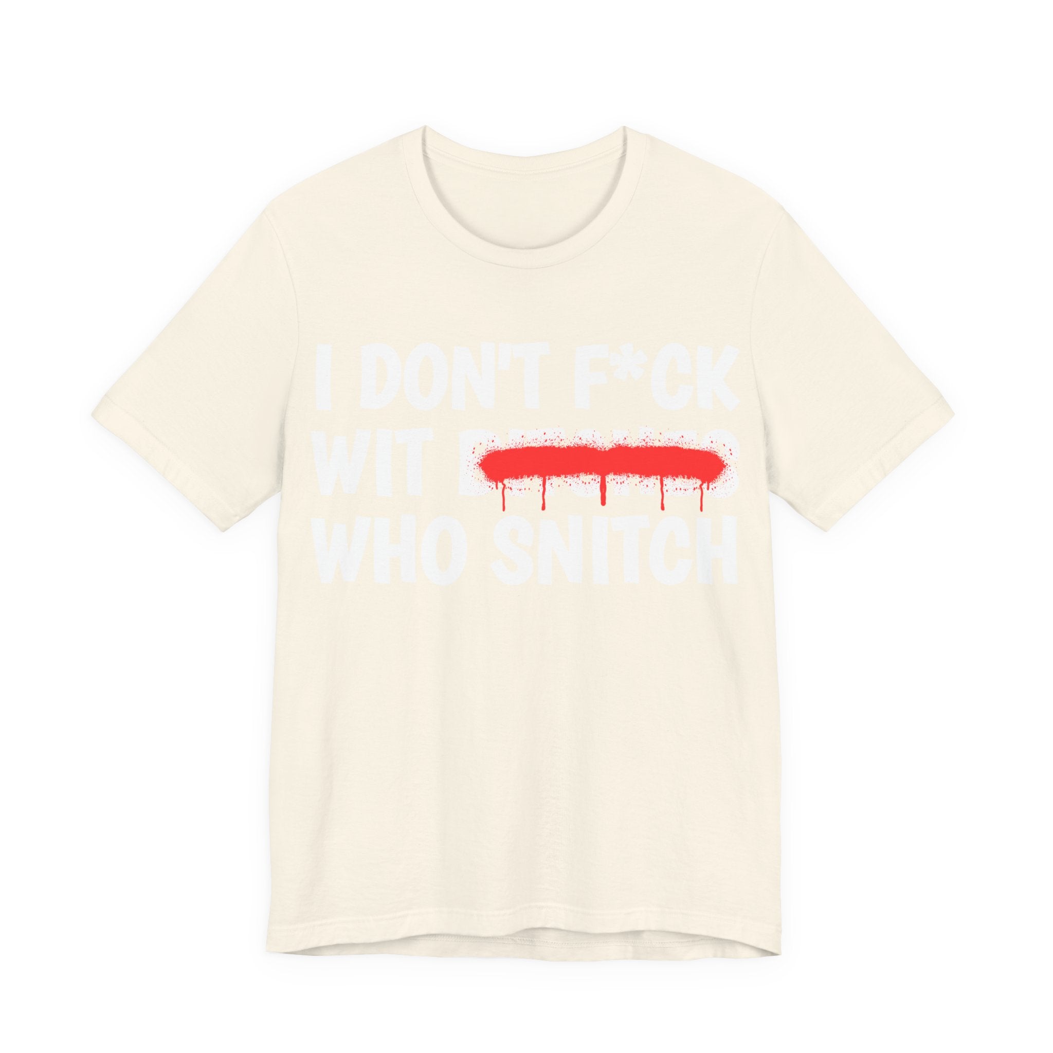 I Don't Fuck Wit Bitches Who Snitch — Funny Statement T-Shirt
