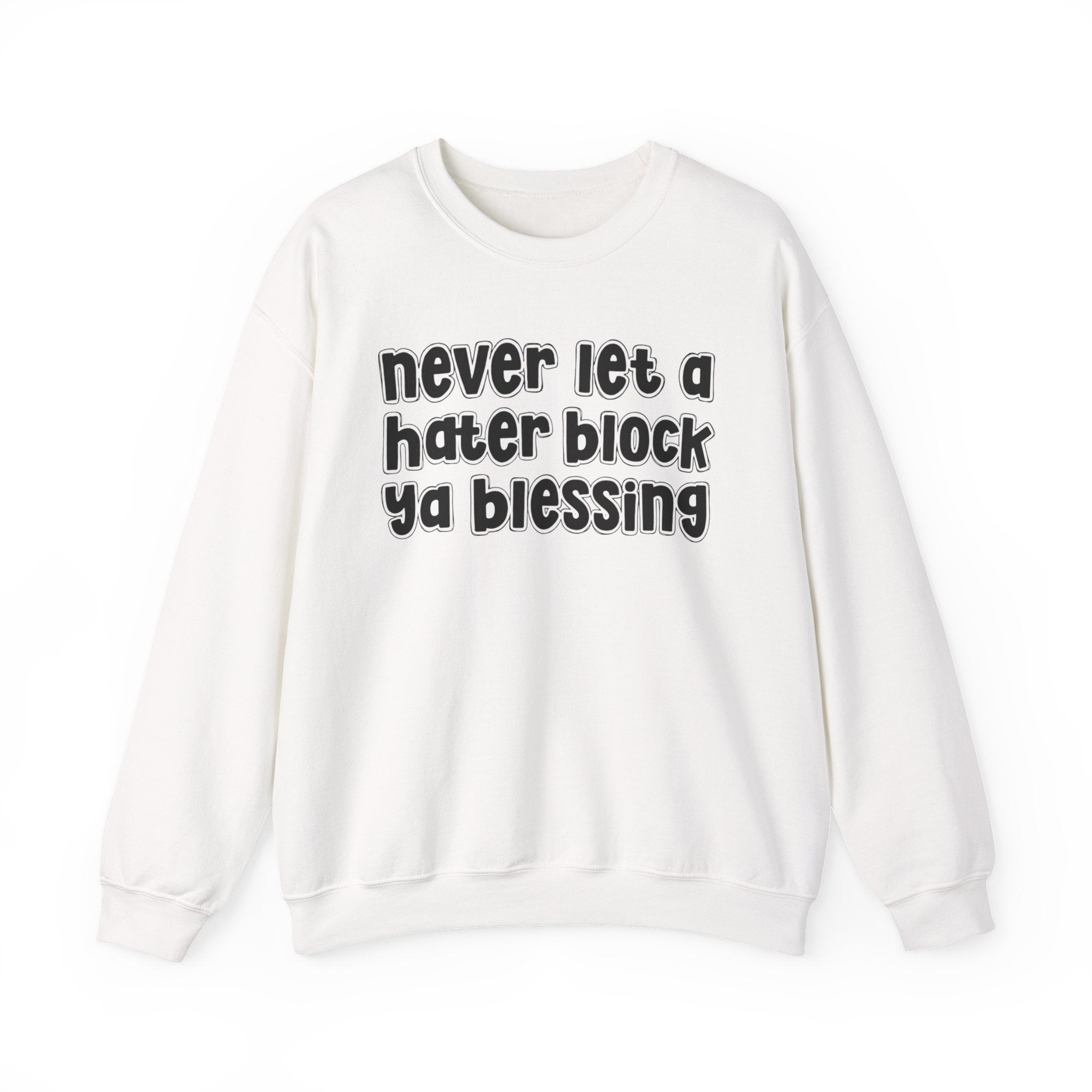 Never Let A Hater Block Ya Blessing － Urban Motivation Sweatshirt