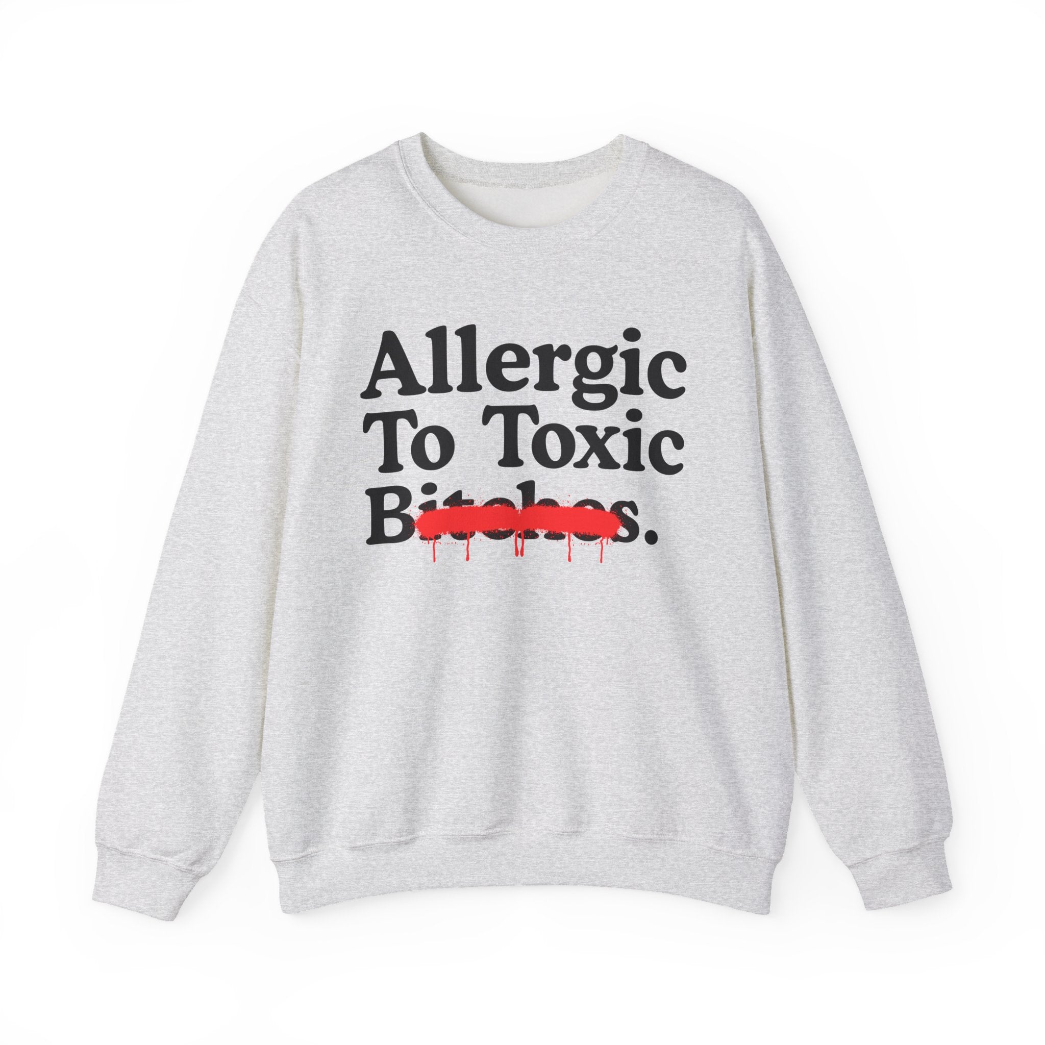 Allergic To Toxic Bitches — Sarcastic Sassy Statement Sweatshirt