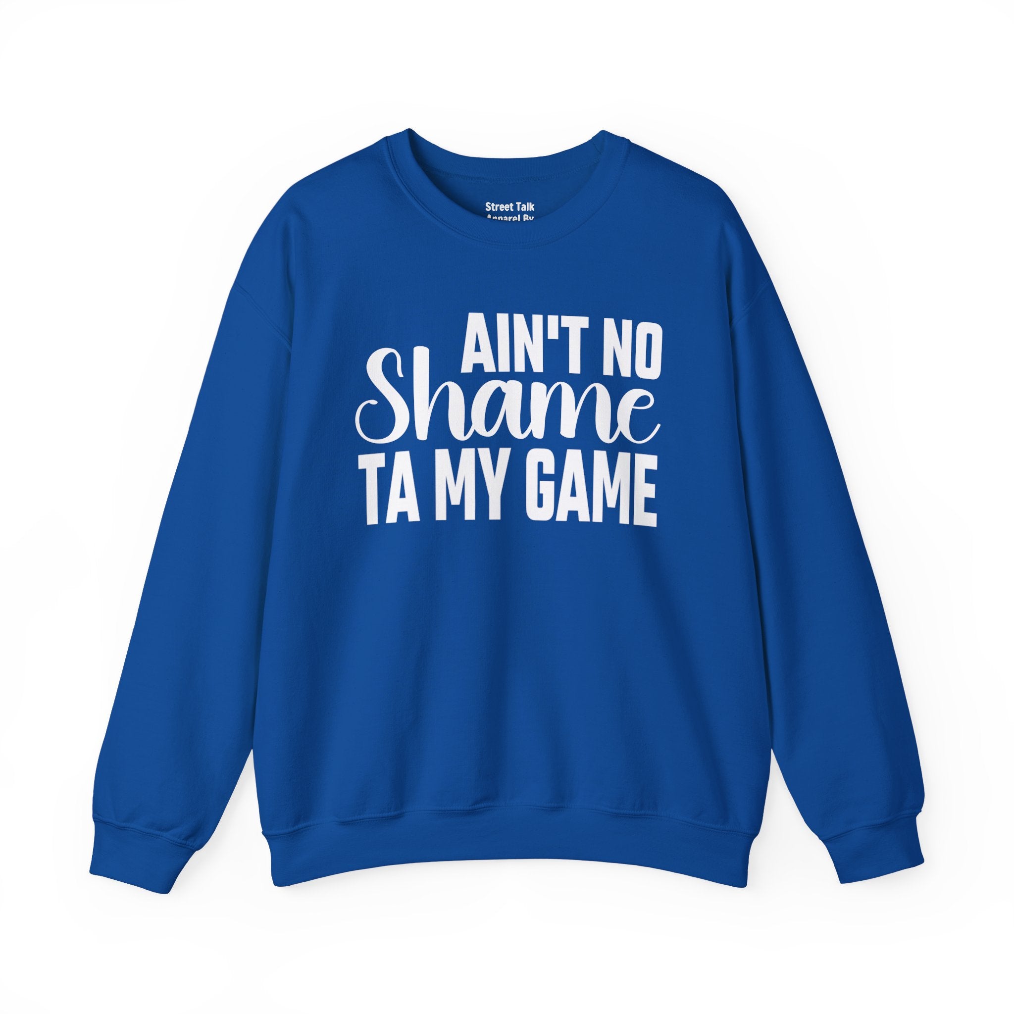 Ain't No Shame Ta My Game Sweatshirt (solid print)