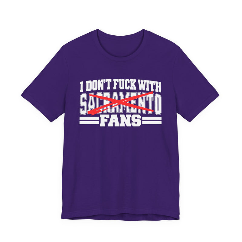 I Don't Fuck With Sacramento Fans — Bold Anti-Sports Fans T-Shirt
