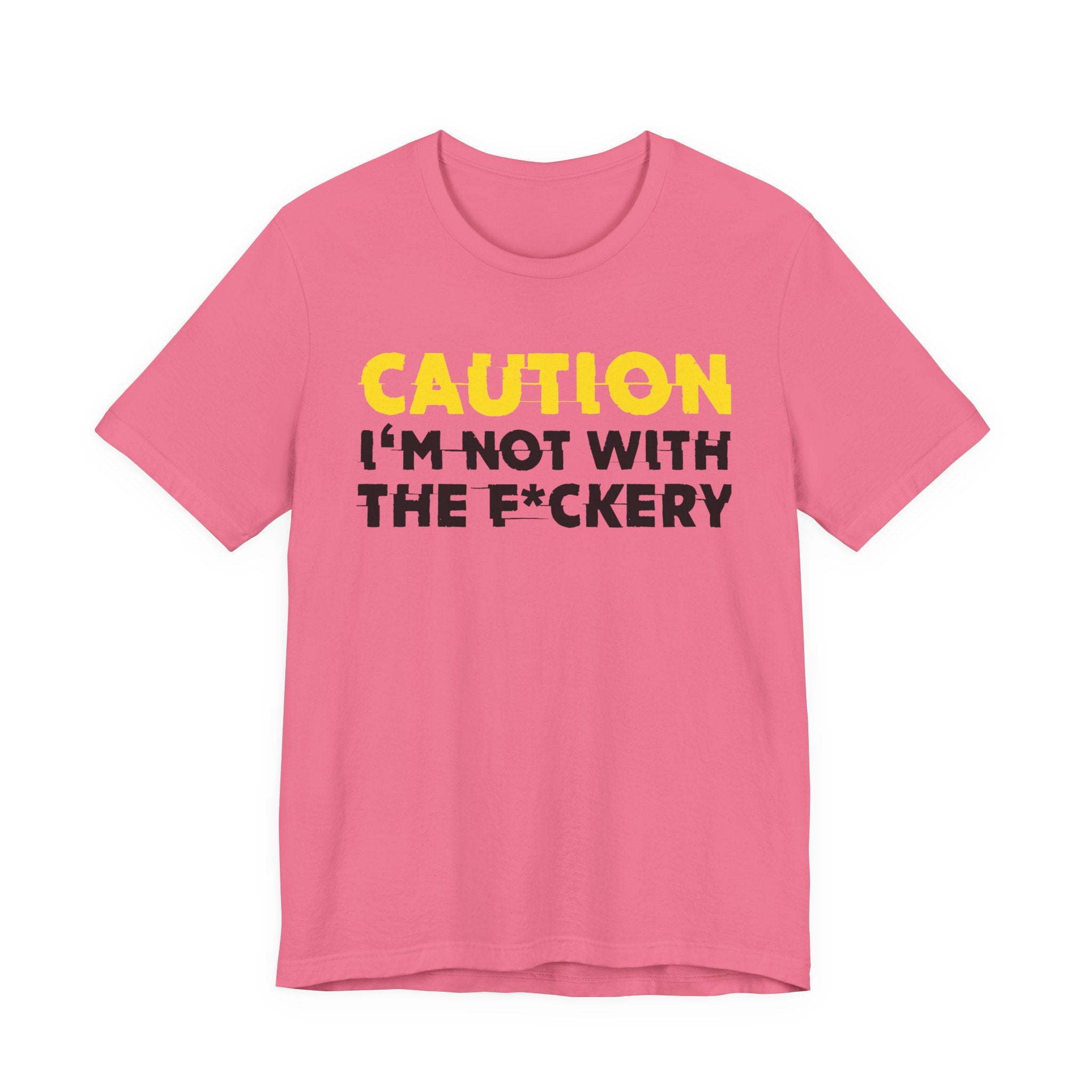 Caution I'm Not With The Fuckery — Bold Warning Statement Tee