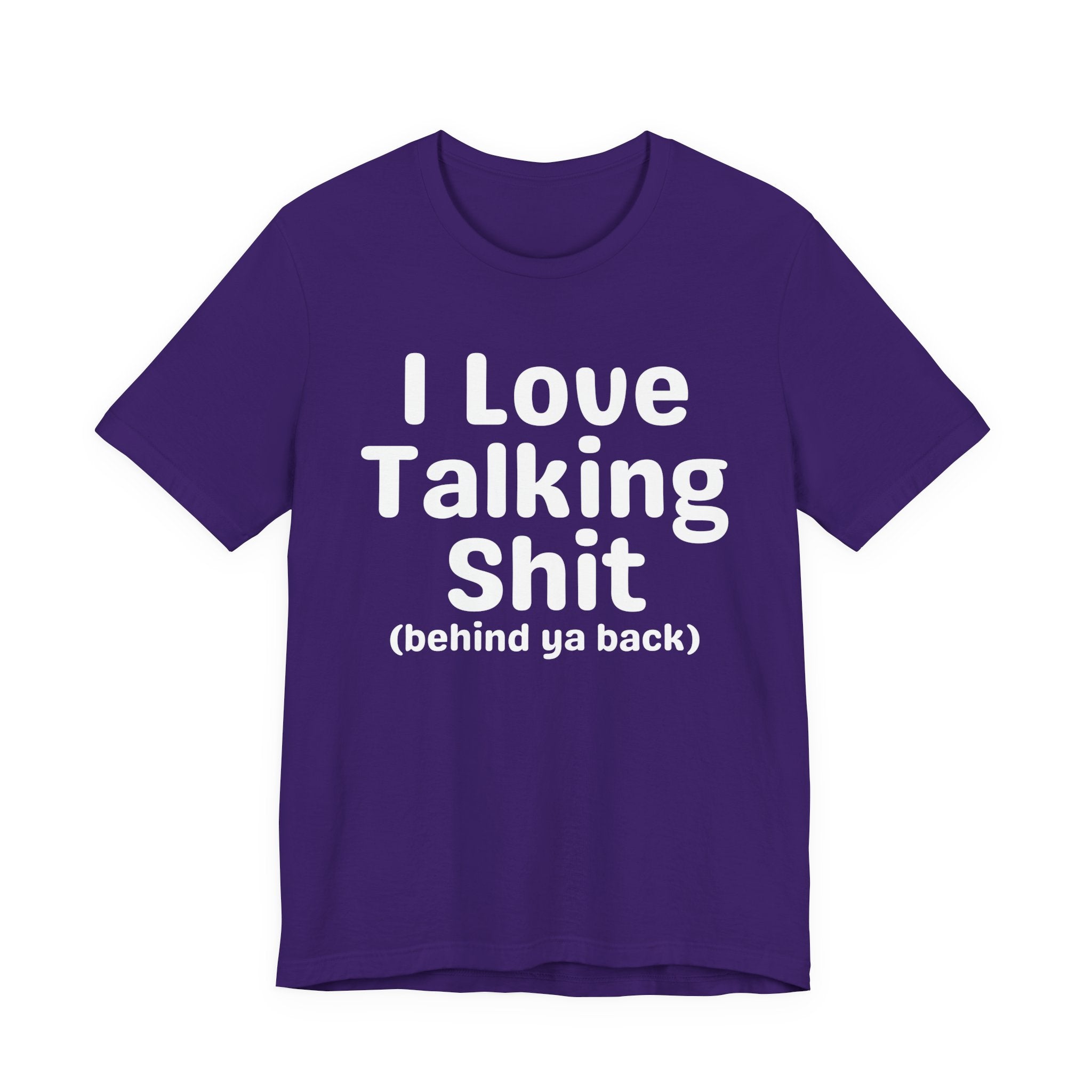 I Love Talking Shit (behind ya back) — Funny Slogan Tee for Bold, Sarcastic Humor