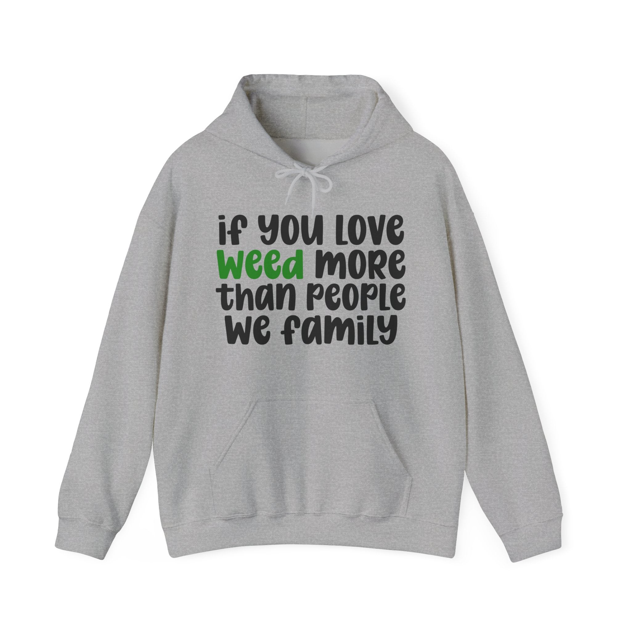 If You Love Weed More Than People We Family, Cannabis Lover Hoodie
