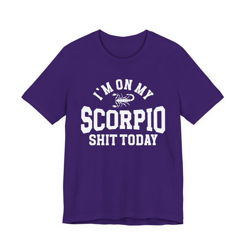 I'm On My Scorpio Shit Today T-Shirt