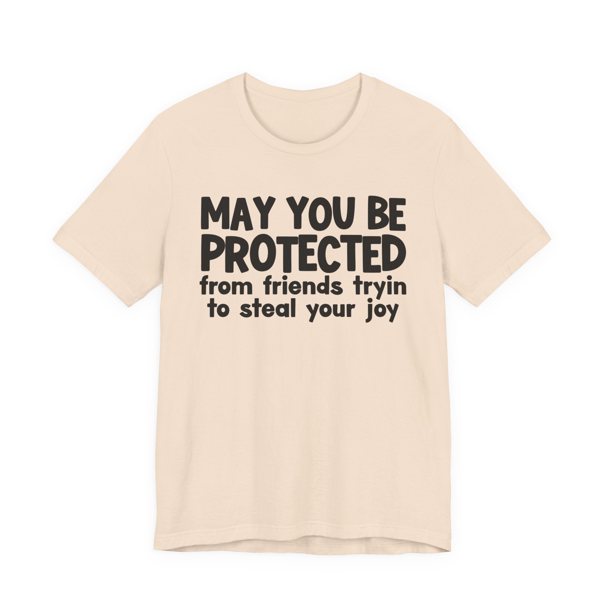 May You Be Protected From Friends Tryin To Steal your Joy  — Funny Sarcastic Prayer Tee