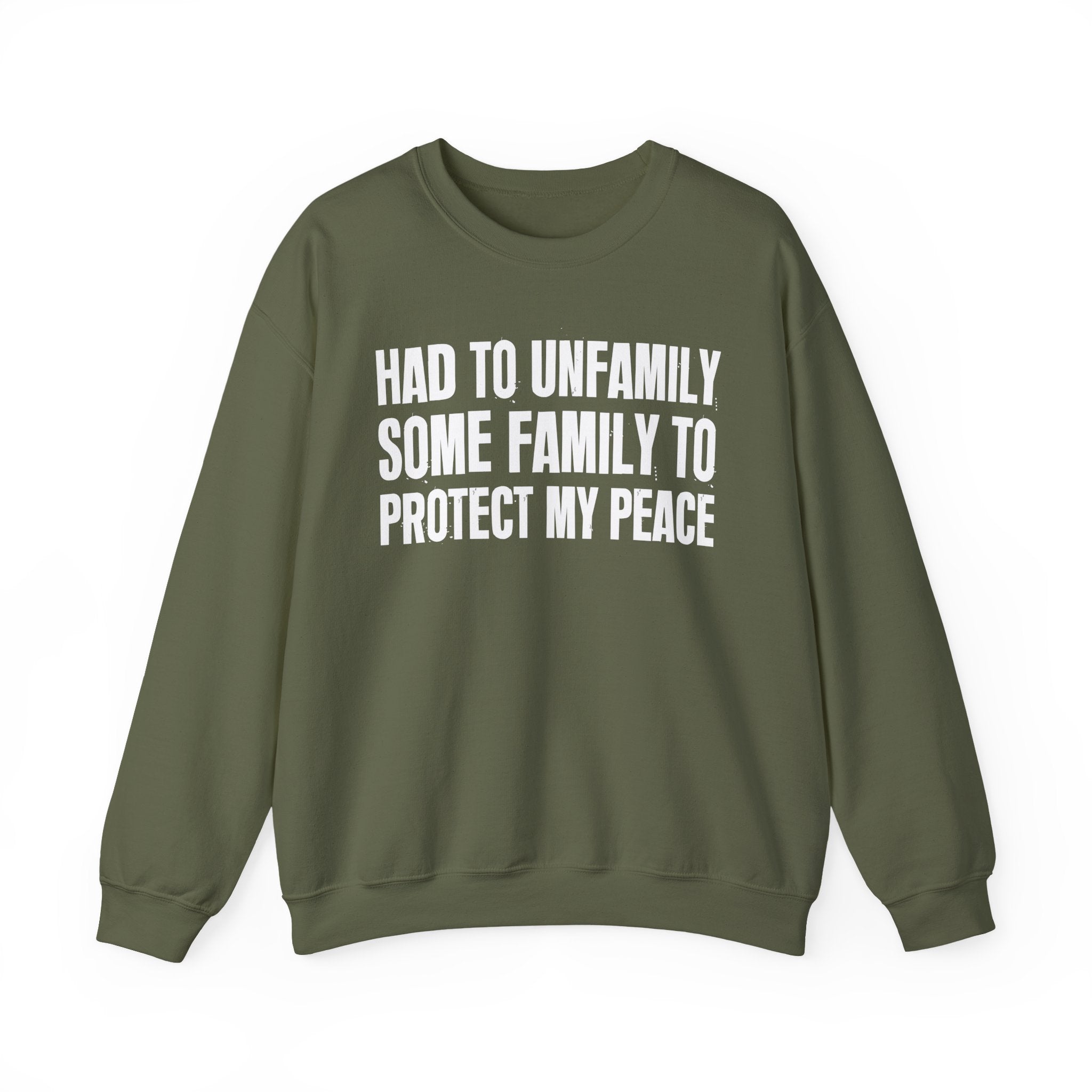 Had To Unfamilly Some Familly To Protect My Peace -  Sweatshirt