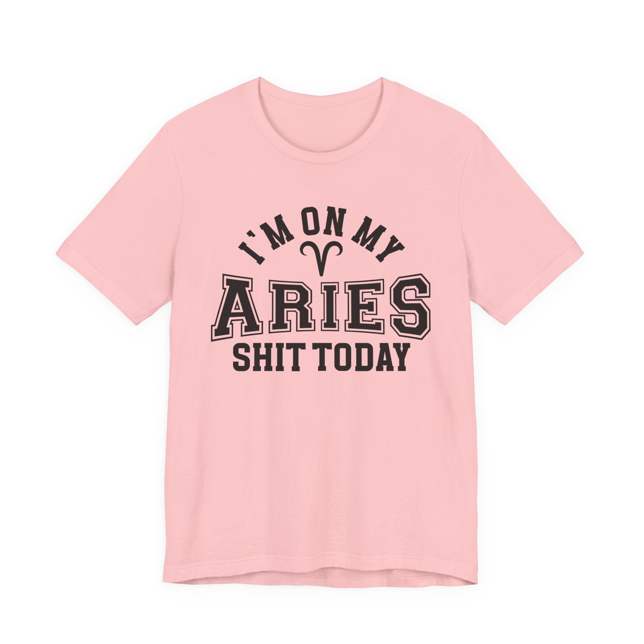 I'm On My Aries Shit Today T-shirt