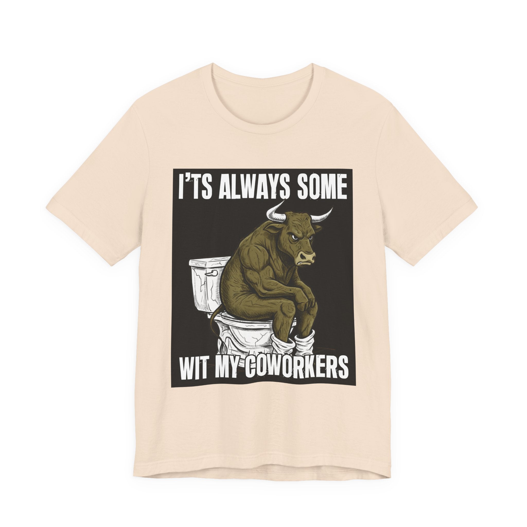 It's Always Some Bullshit Wit My Coworkers - Funny Bull On Toilet Tee