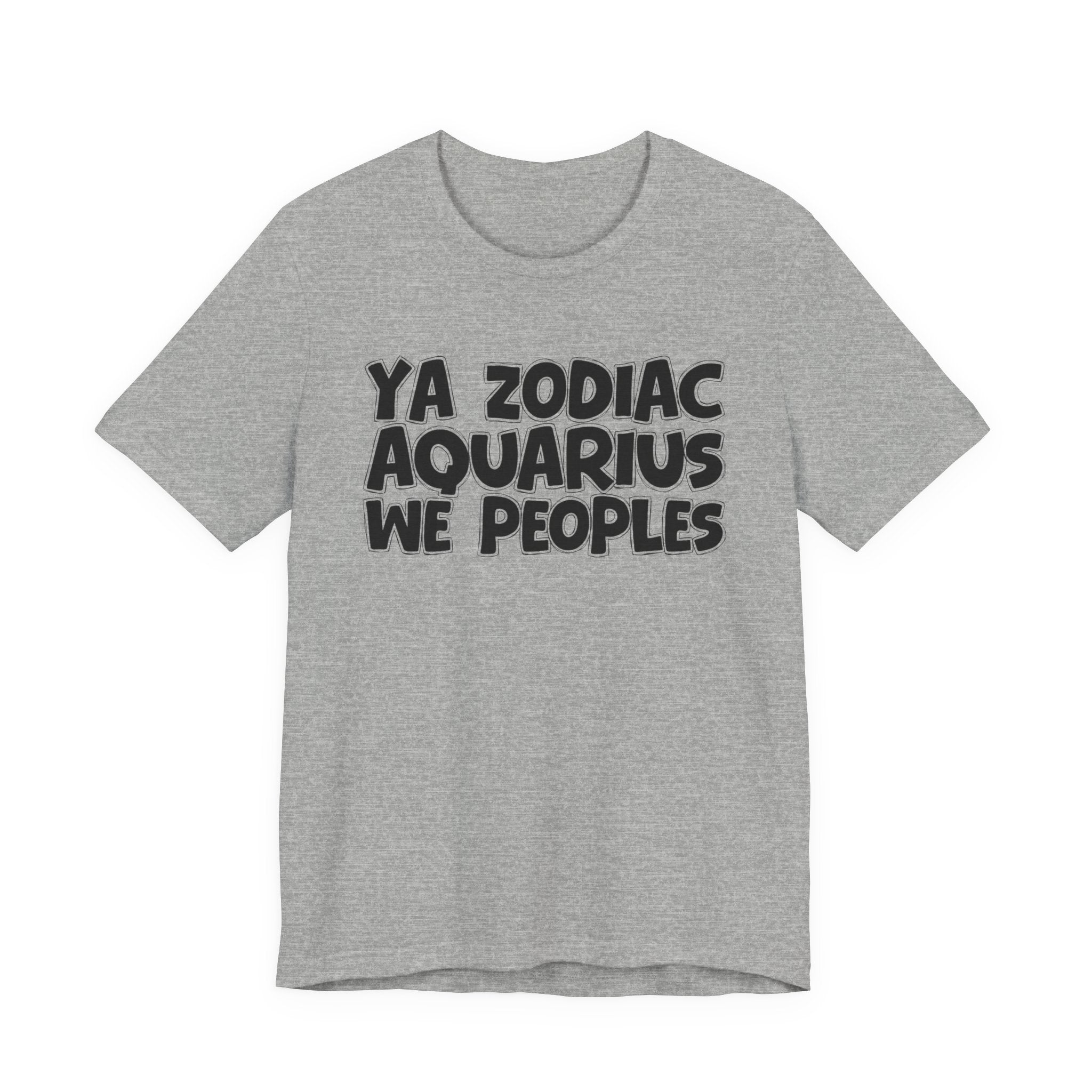 Ya Zodiac AQUARIUS We Peoples - Fun Astrology Tee for AQUARIUS Sign