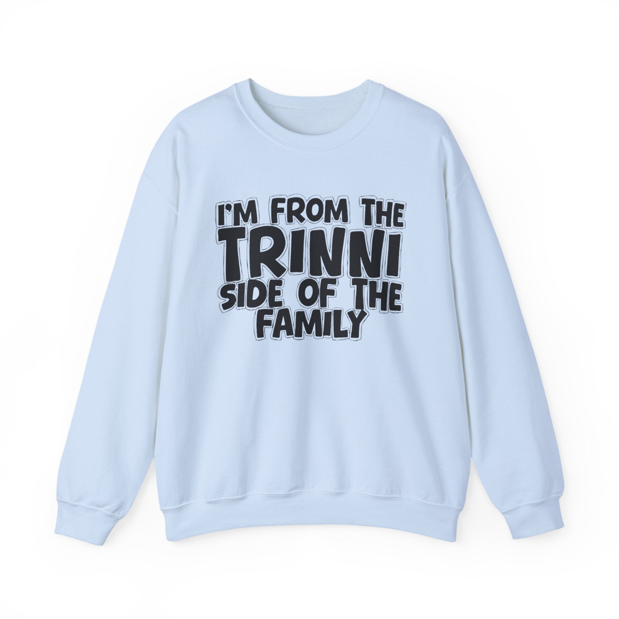 I'm From The Trinni Side of the Family — Funny Family Sweatshirt