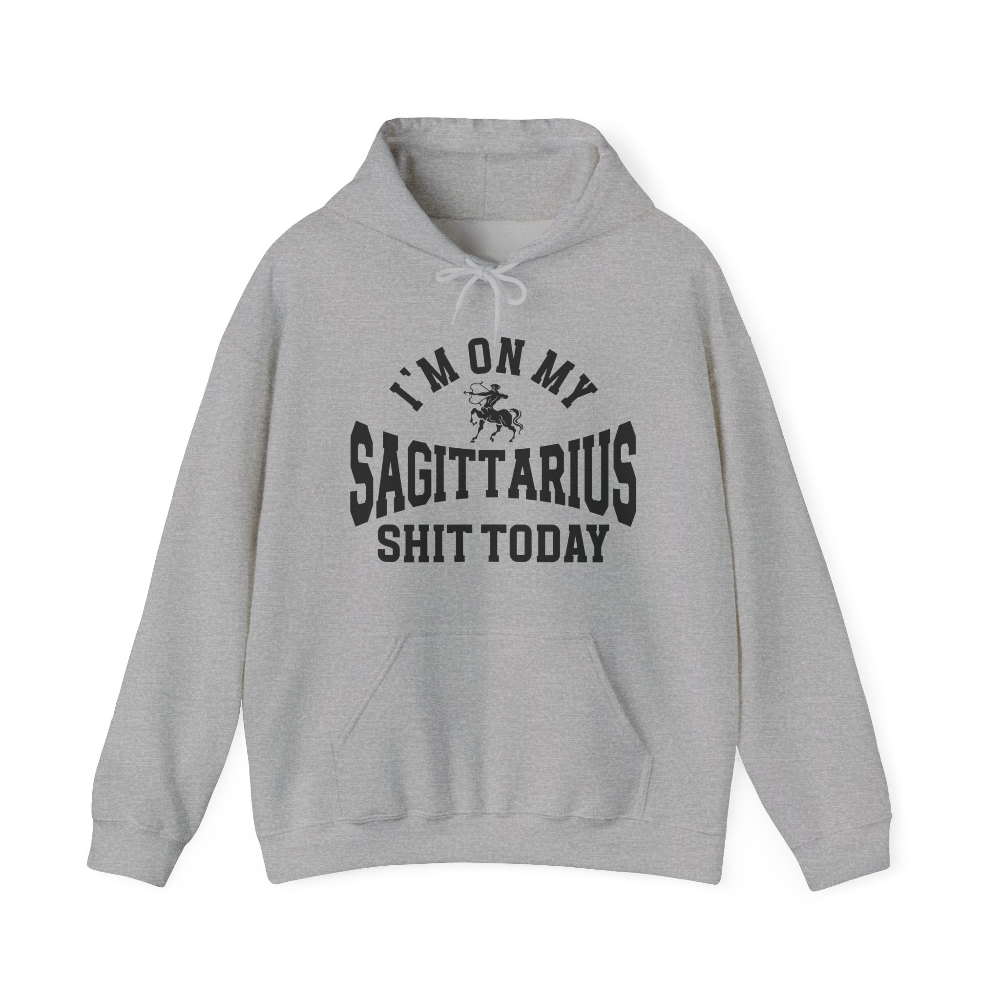 I'm On My Sagittarius Shit Today - Hoodie
