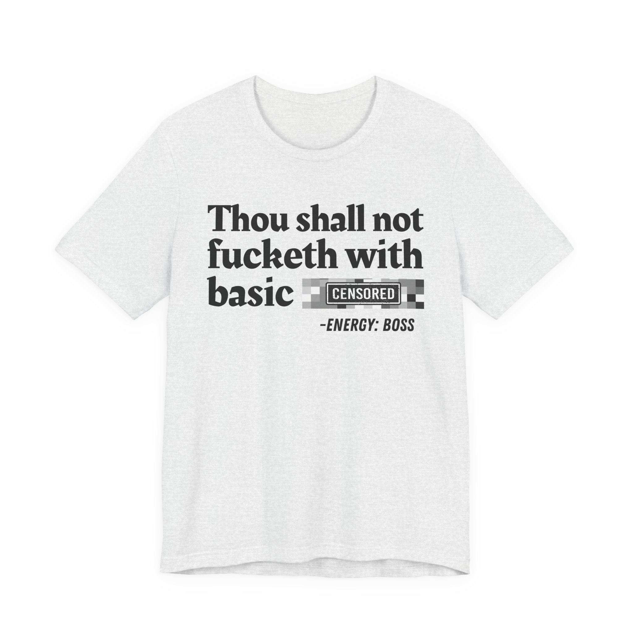 Thou Shall Not Fucketh With Basic Bitches — T-Shirt