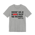 Never Let A Nigga Stop Ya Money - Funny Money Talk Tee Shirt