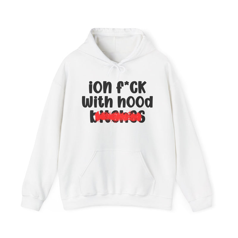 ION (I Don't) FUCK WITH HOOD BITCHES — Bold Sarcastic Hoodie