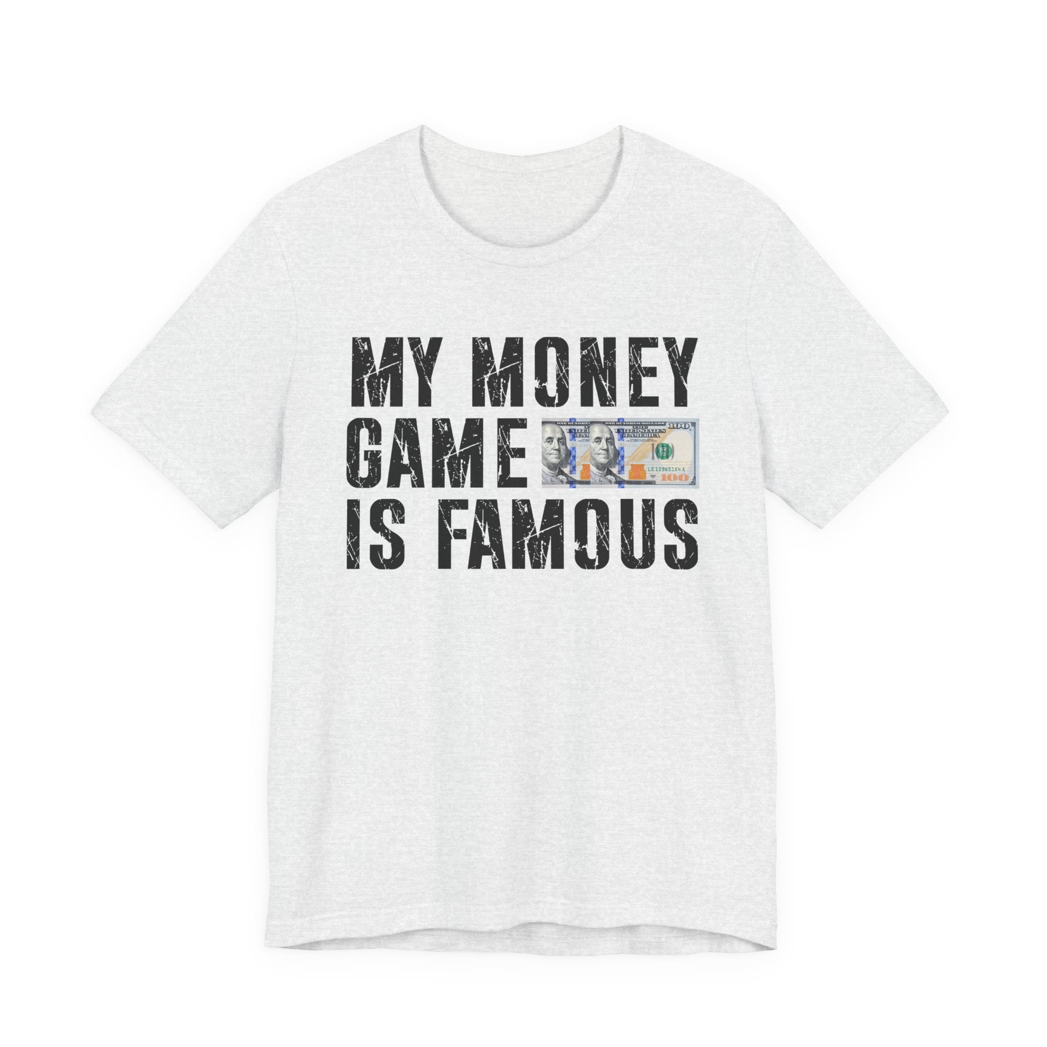 My Money Game Is Famous — T-Shirt