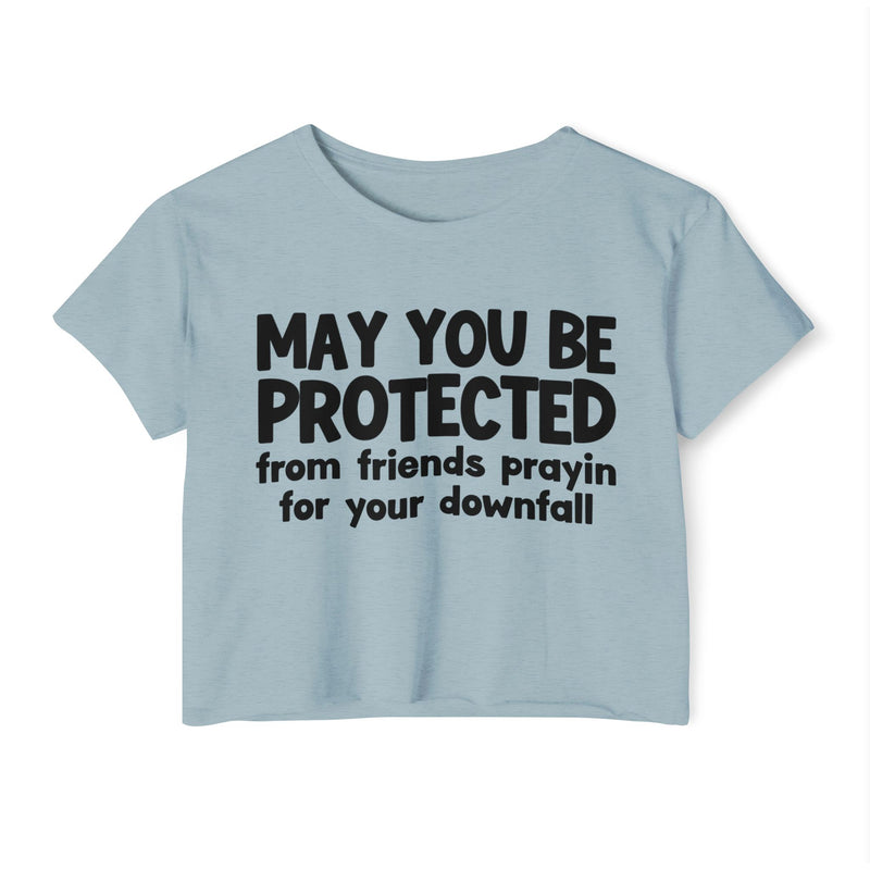May You Be Protected From Friends Prayin For Your Downfall - Inspirational Quote Crop Top