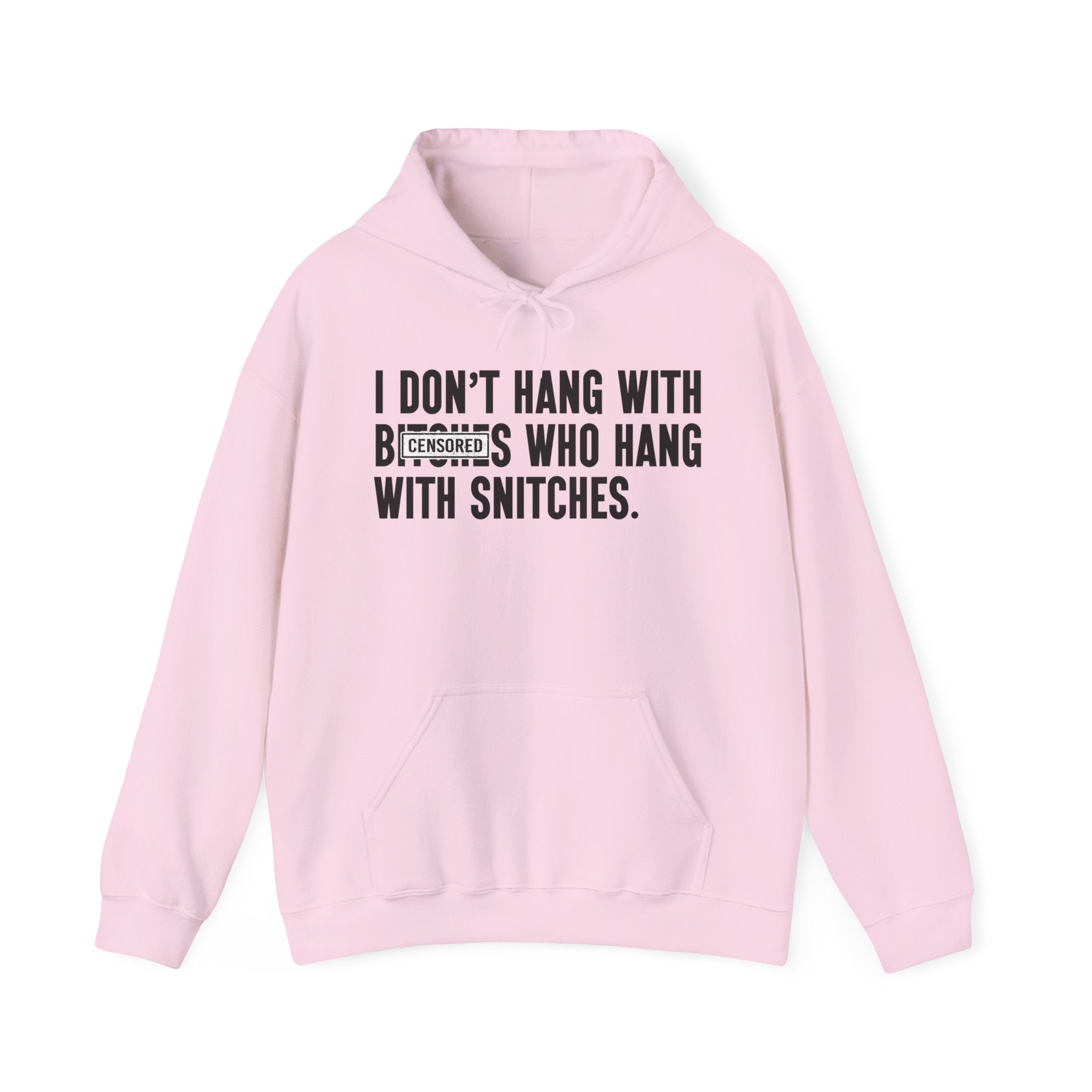 I Don't Hang With Bitches Who Hang Whith Snitches — Hoodie  Censored