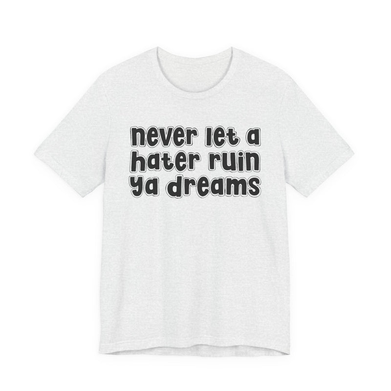 Never Let A Hater Ruin Ya Dreams－Grind Mindset T-shirt