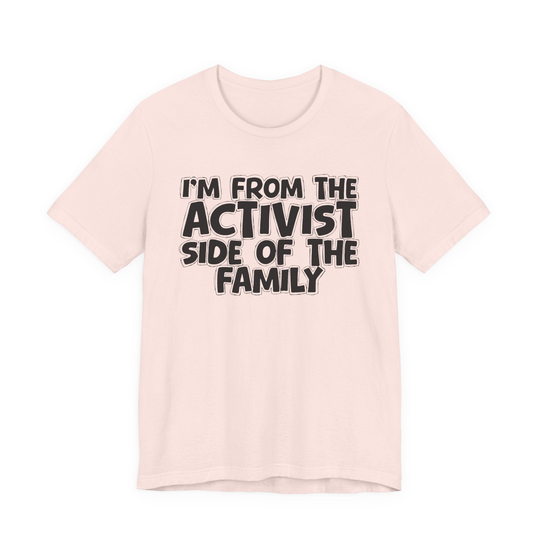 I'm From The Activist Side of the Family - Hilarious Family Pride Tee