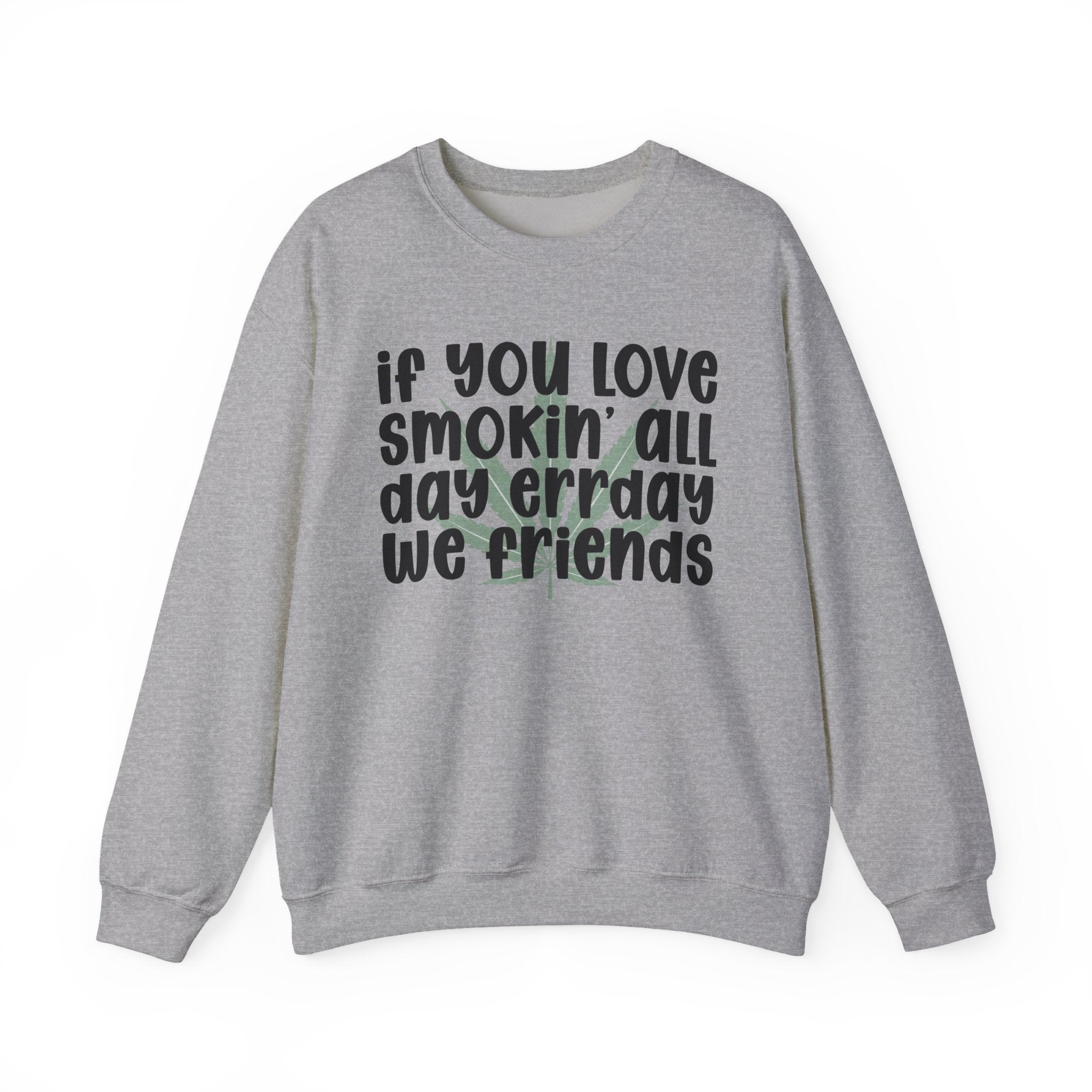 If You Love Smokin' All Day Err'Day We Friends - Reggaeton Fan Sweatshirt