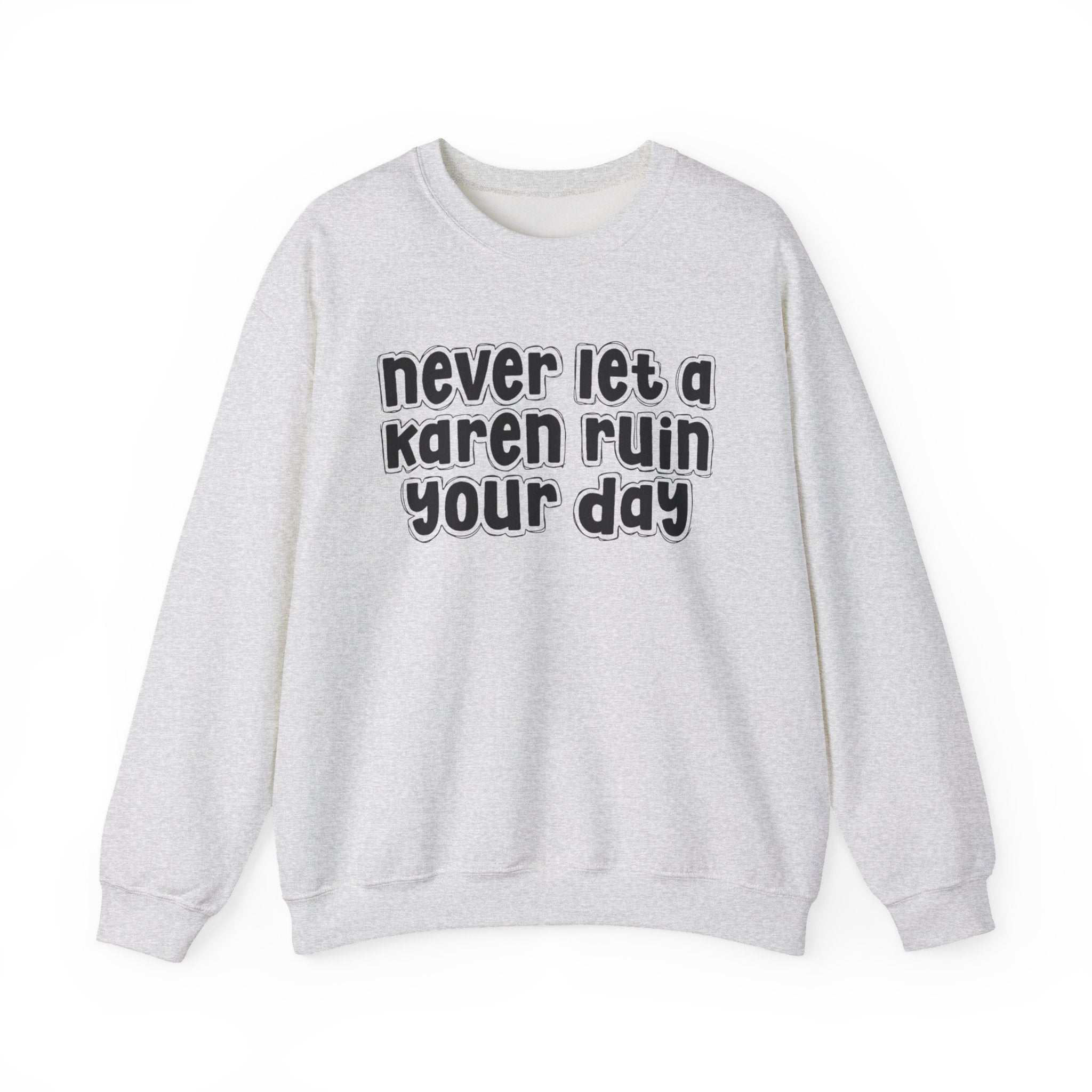 Never Let A Karen Ruin Your Day － Bold Declaration Sweatshirt