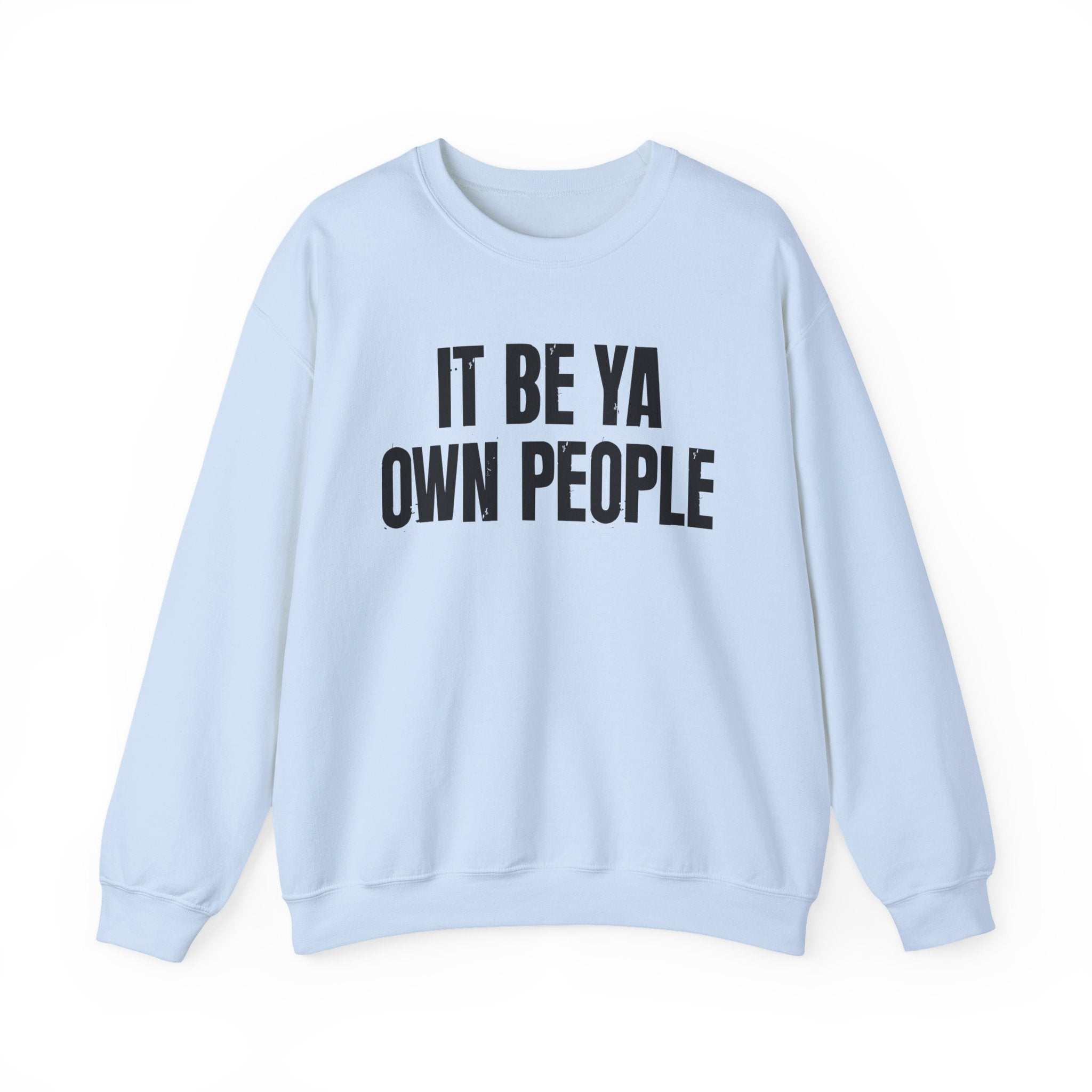 It Be Ya Own People — Black Saying Sweatshirt