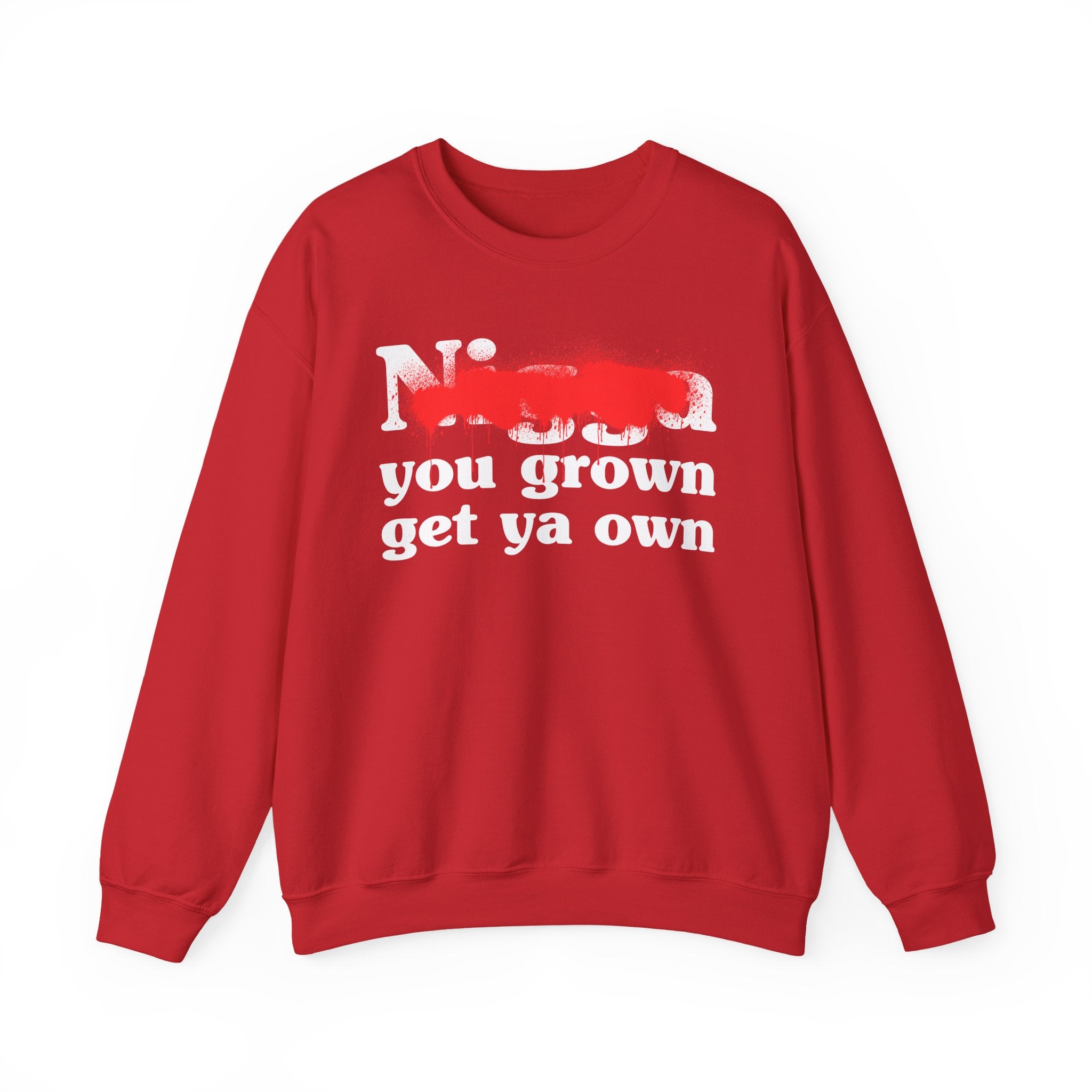 Nigga You Grown Get Ya Own — Sassy Adult Humor Sweatshirt